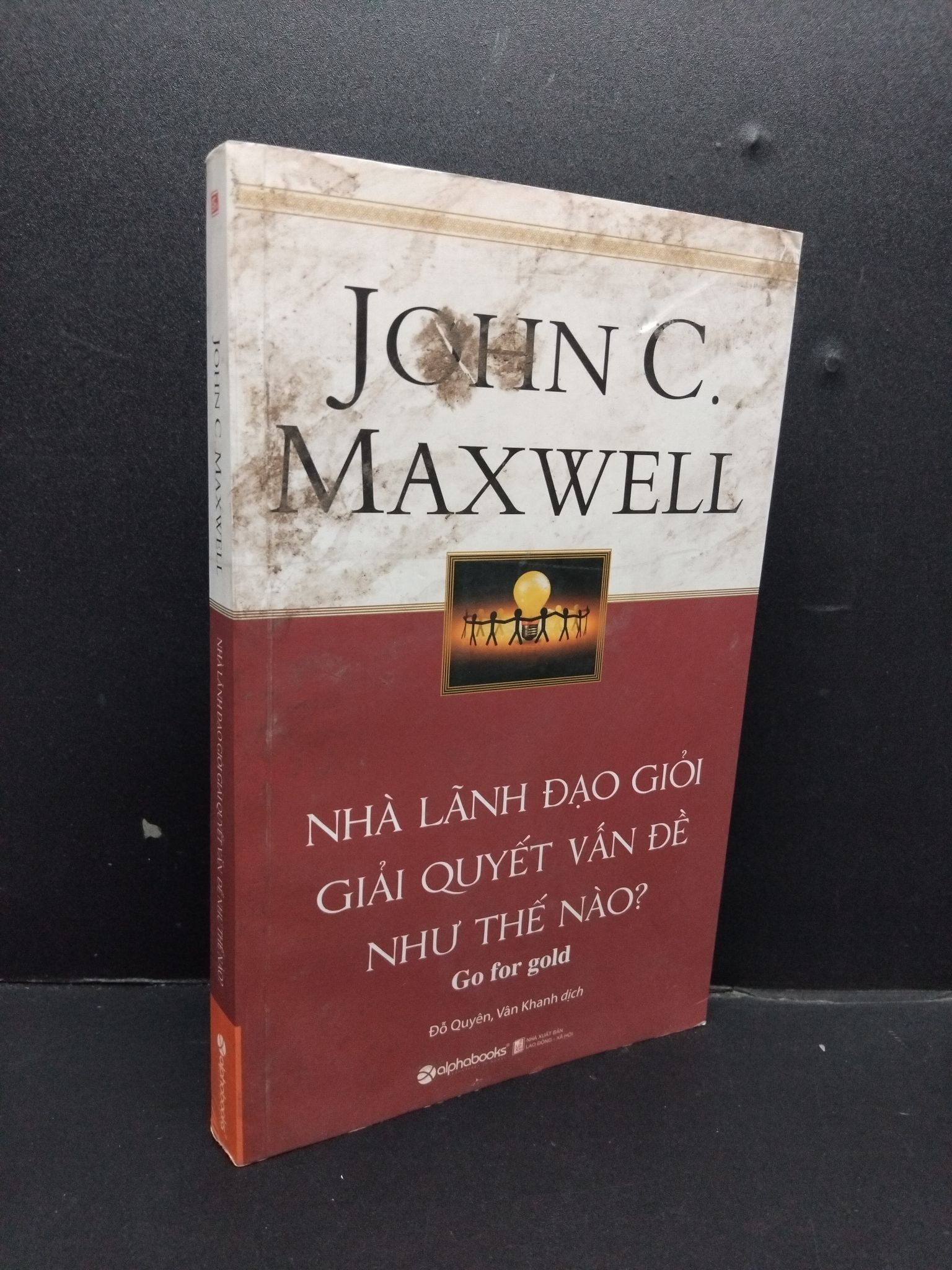 Nhà lãnh đạo giỏi giải quyết vấn đề như thế nào? mới 80% ố bẩn bìa 2017 1008 John C. Maxwell Quản trị, lãnh đạo (SL có thể đặt: 1 Cuốn) - SÁCH ĐẠI HỌC
