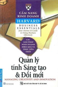 Cẩm Nang Kinh Doanh - Quản Lý Tính Sáng Tạo Và Đổi Mới (Tái Bản 2016) - Harvard Business Essentials Mới 95% 1104 Quản trị, lãnh đạo (SL có thể đặt: 10 cuốn) - SÁCH ĐẠI HỌC