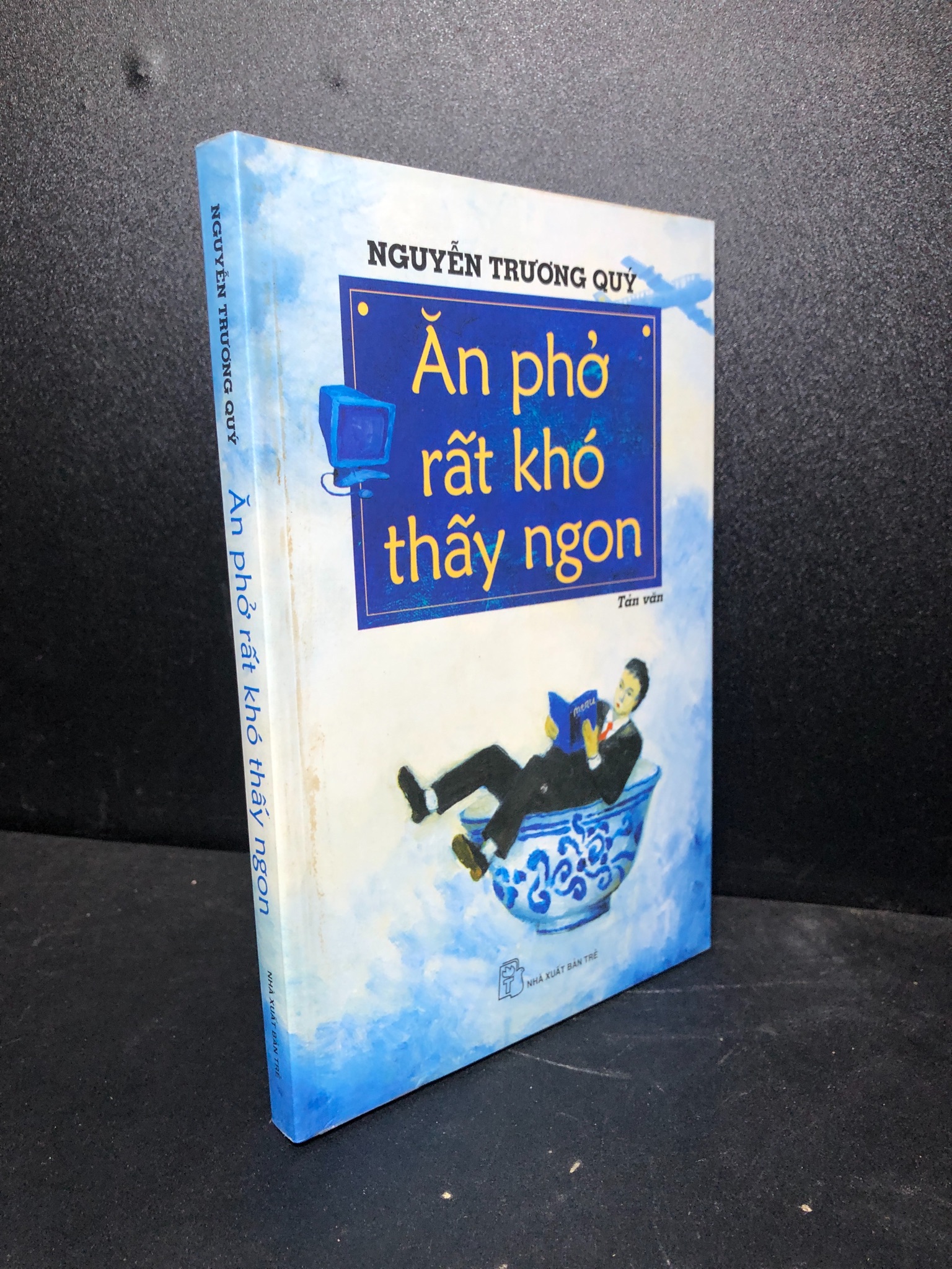 Ăn phở rất khó thấy ngon 2008 Nguyễn Trương Quý mới 85% (văn học) 3012 (SL có thể đặt: 1 Cuốn) - SÁCH ĐẠI HỌC