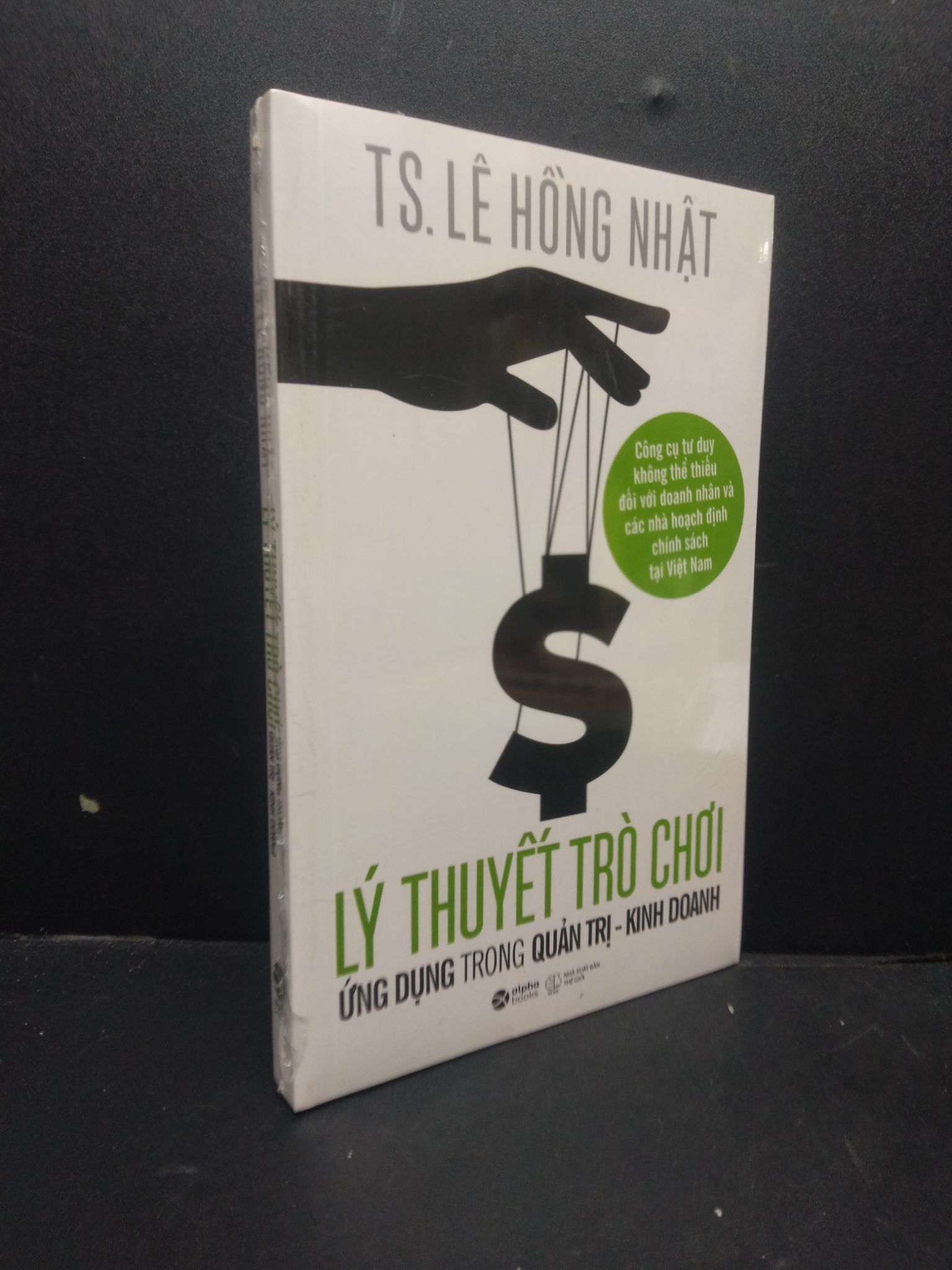 Lý thuyết trò chơi ứng dụng trong quản trị - kinh doanh mới 100% 0106 TS. Lê Hồng Nhật Quản trị, lãnh đạo (SL có thể đặt: 2 Cuốn) - SÁCH ĐẠI HỌC