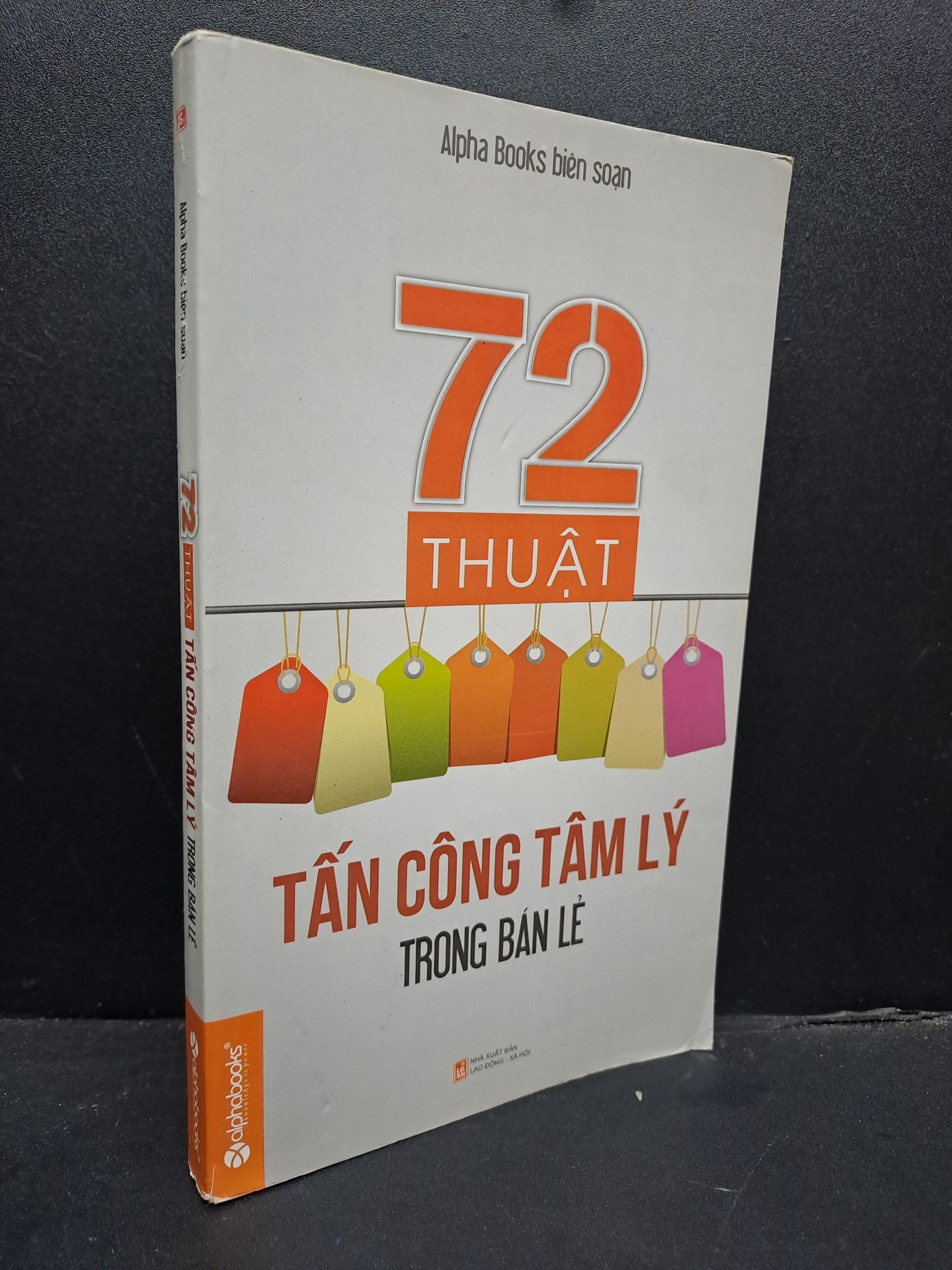 72 thuật tấn công tâm lý trong bán lẻ mới 80% chóc bìa nhẹ 2015 0107 Alphabooks biên soạn Marketing, bán hàng (SL có thể đặt: 1 Cuốn) - SÁCH ĐẠI HỌC