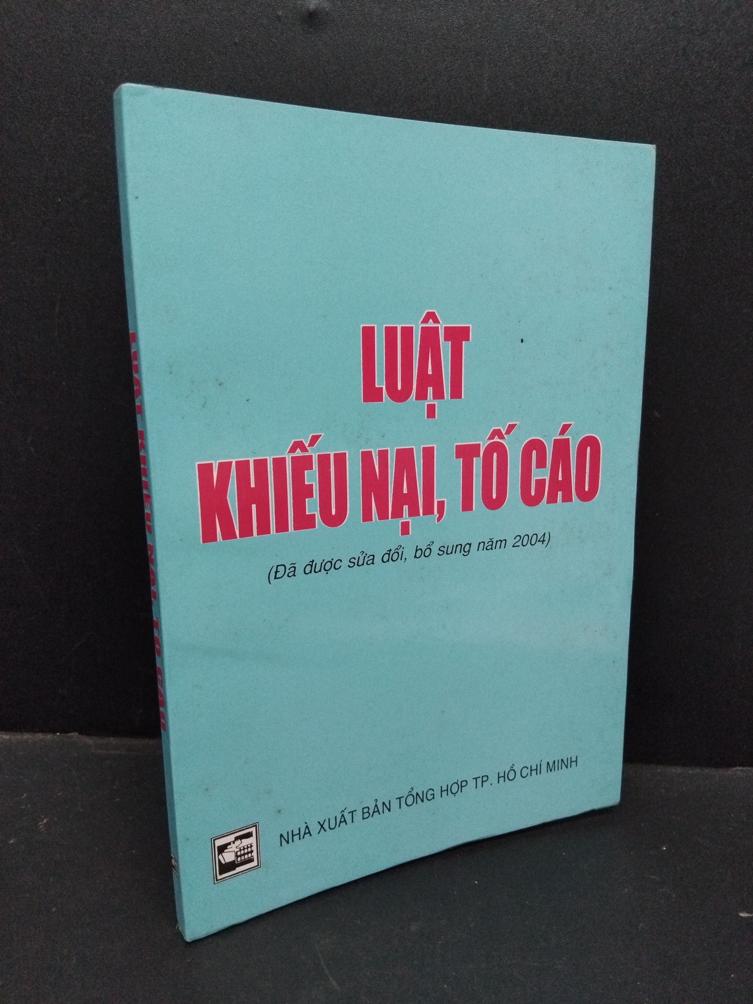 Luật khiếu nại, tố cáo mới 80% bẩn bìa, ố vàng 2004 1710 Quốc Cường Luật, văn bản luật (SL có thể đặt: 1 Cuốn) - SÁCH ĐẠI HỌC
