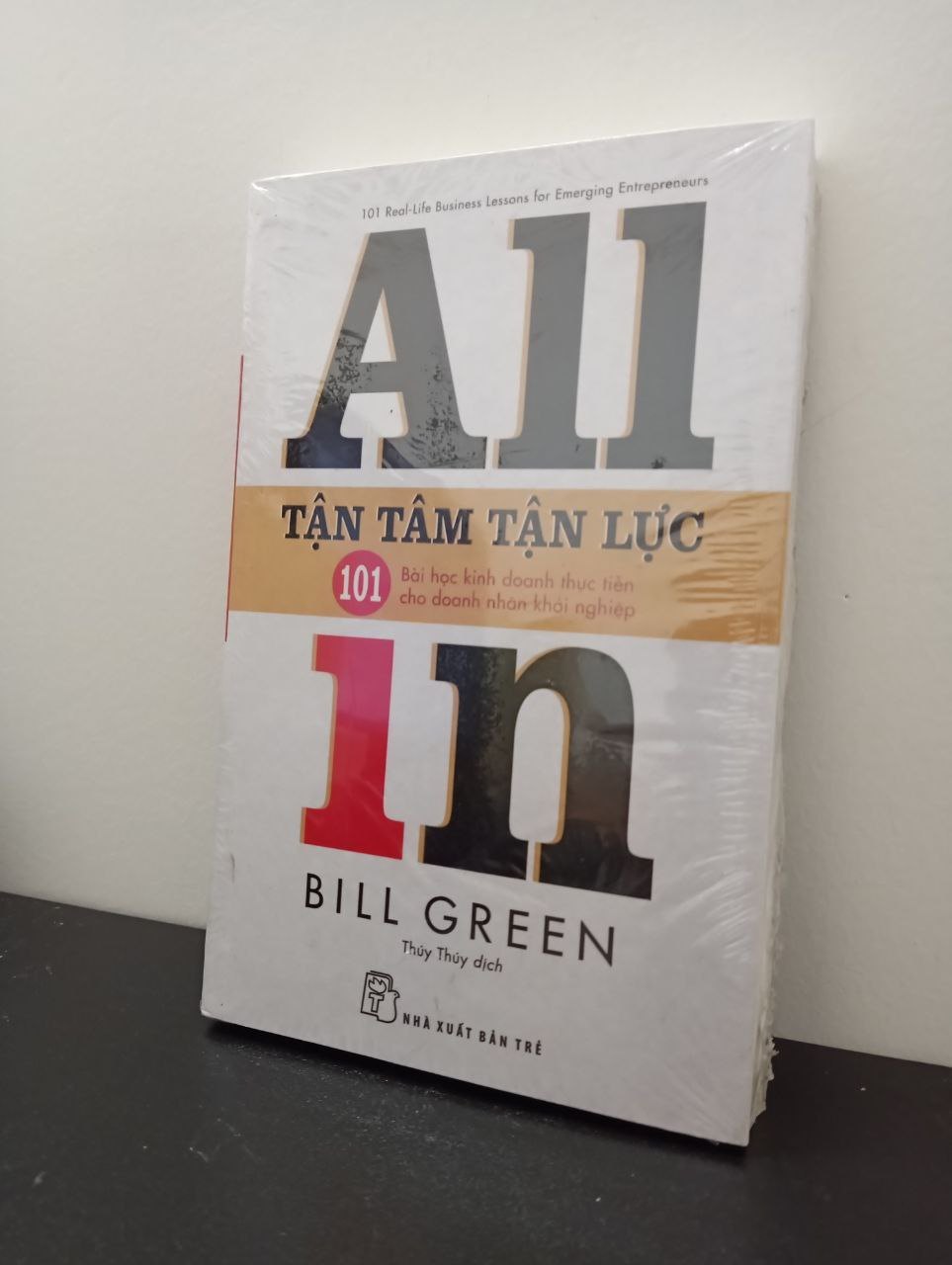 Tận Tâm Tận Lực - 101 Bài Học Kinh Doanh Thực Tiễn Cho Doanh Nhân Khởi Nghiệp - Bill Green New 100% 2103 Nhân vật, bài học kinh doanh (SL có thể đặt: 1 cuốn) - SÁCH ĐẠI HỌC