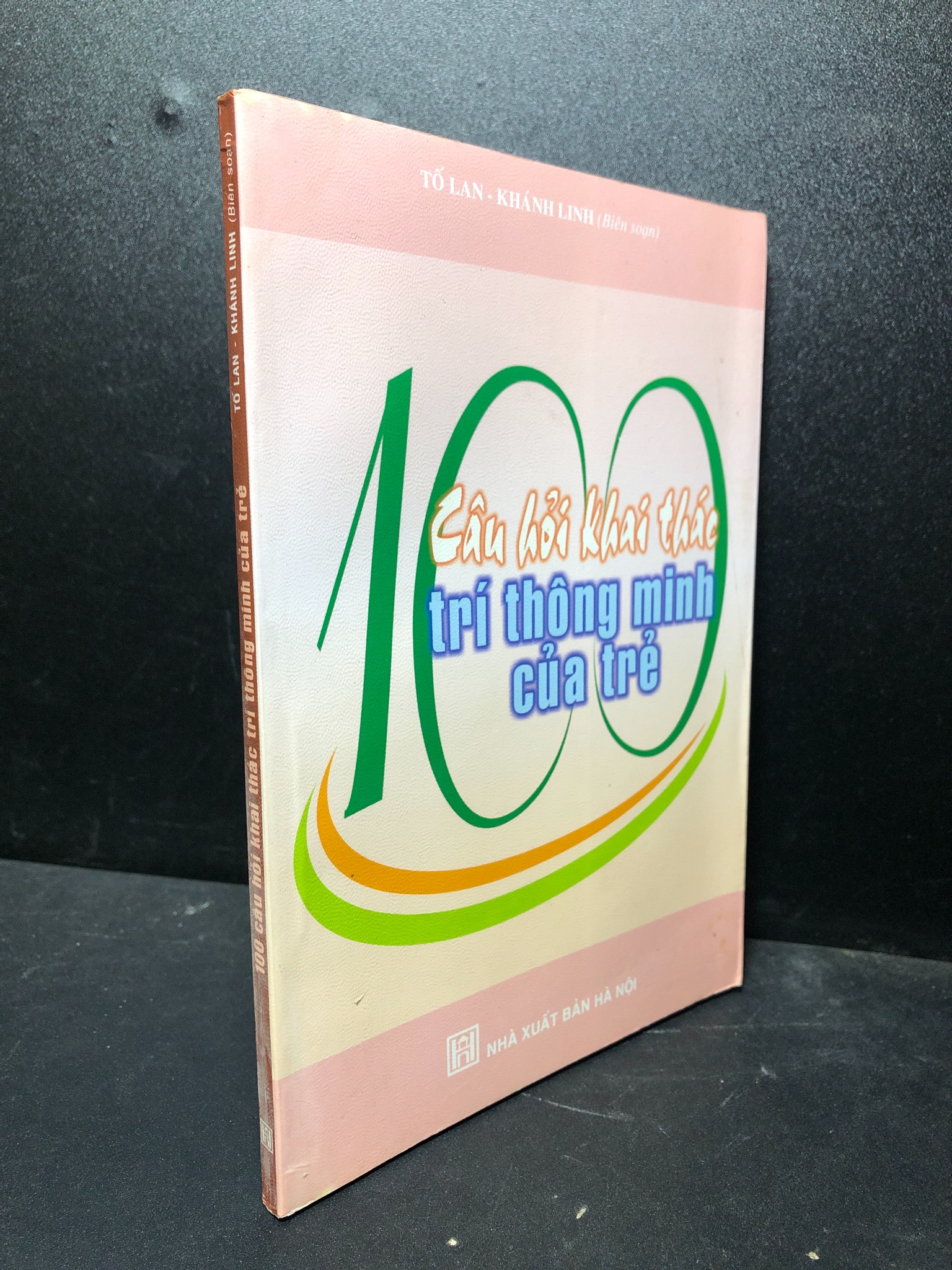 100 câu hỏi khai thác trí thông minh của trẻ 2007 Tố Lan mới 85% (kỹ năng) 3012 Sách tư duy, kỹ năng sống (SL có thể đặt: 1 Cuốn) - SÁCH ĐẠI HỌC