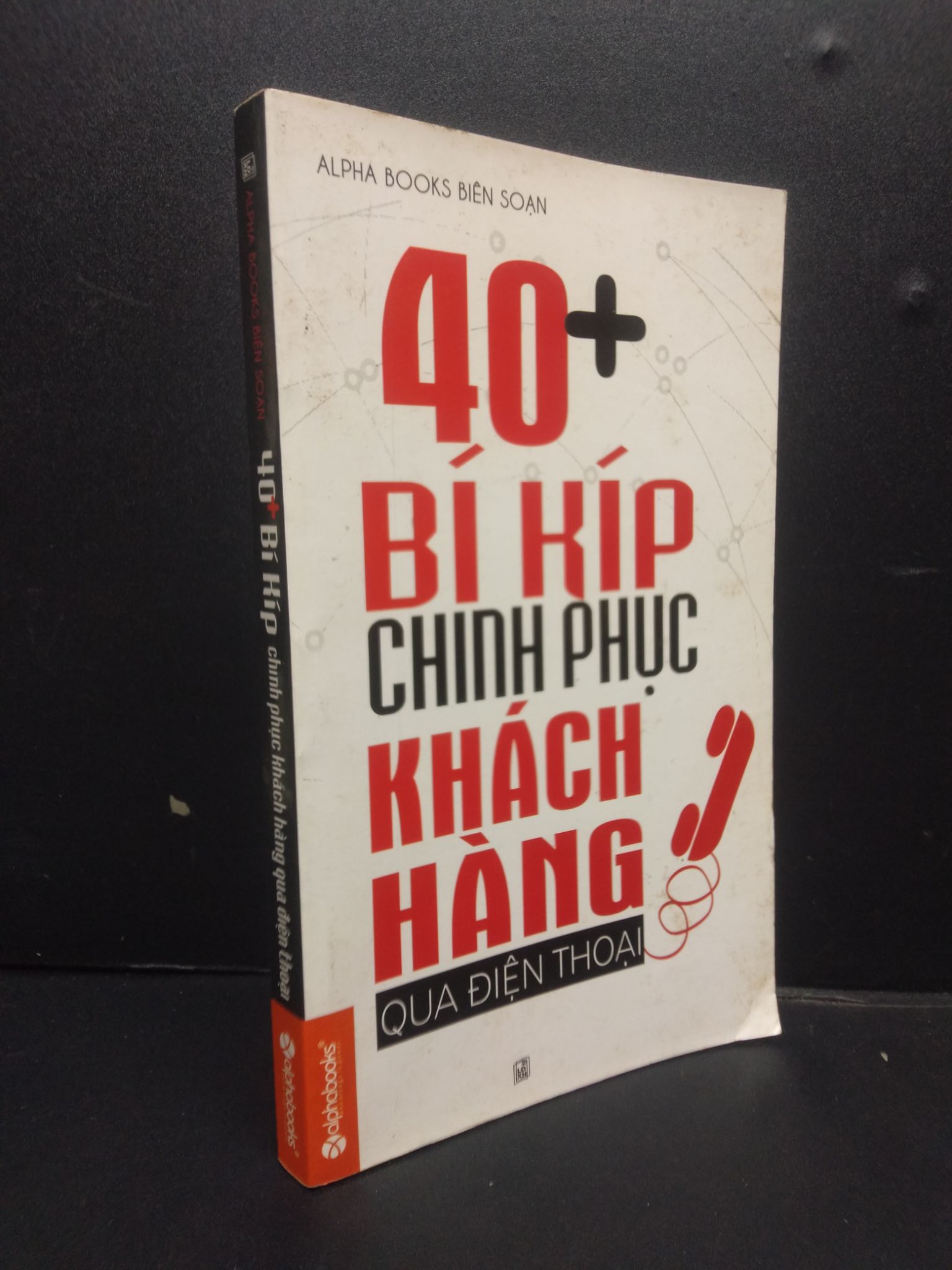 40+ Bí Kíp Chinh Phục Khách Hàng Qua Điện Thoại mới 80% bẩn bìa 2013 2105 Alpha Books biên soạn Sách tư duy, kỹ năng sống (SL có thể đặt: 1 Cuốn) - SÁCH ĐẠI HỌC