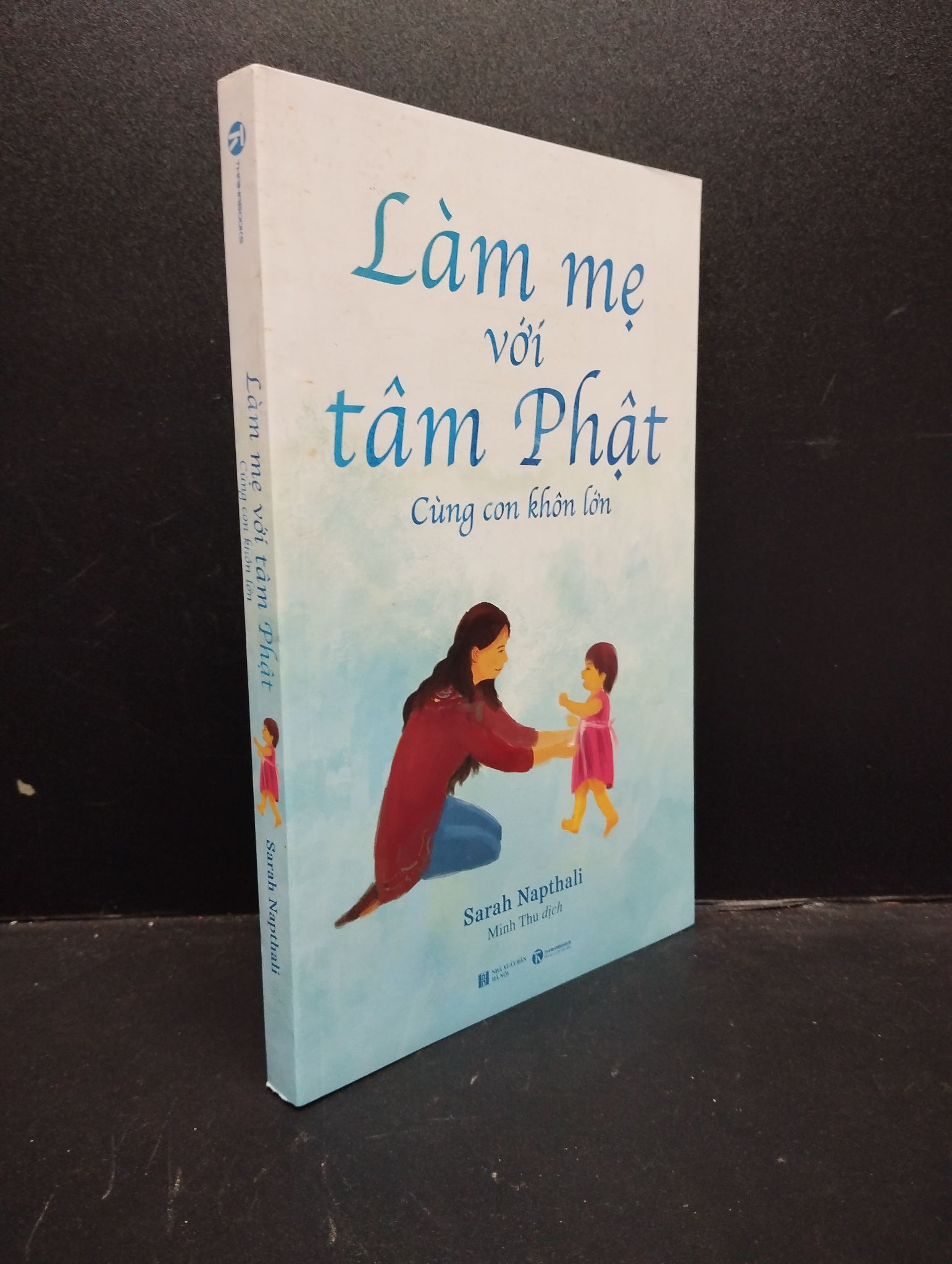 Làm mẹ với tâm Phật: Cùng con khôn lớn Sarah Napthali 2021 Mới 90% bẩn nhẹ 0309 Cẩm nang làm cha mẹ (SL có thể đặt: 3 Cuốn) - SÁCH ĐẠI HỌC