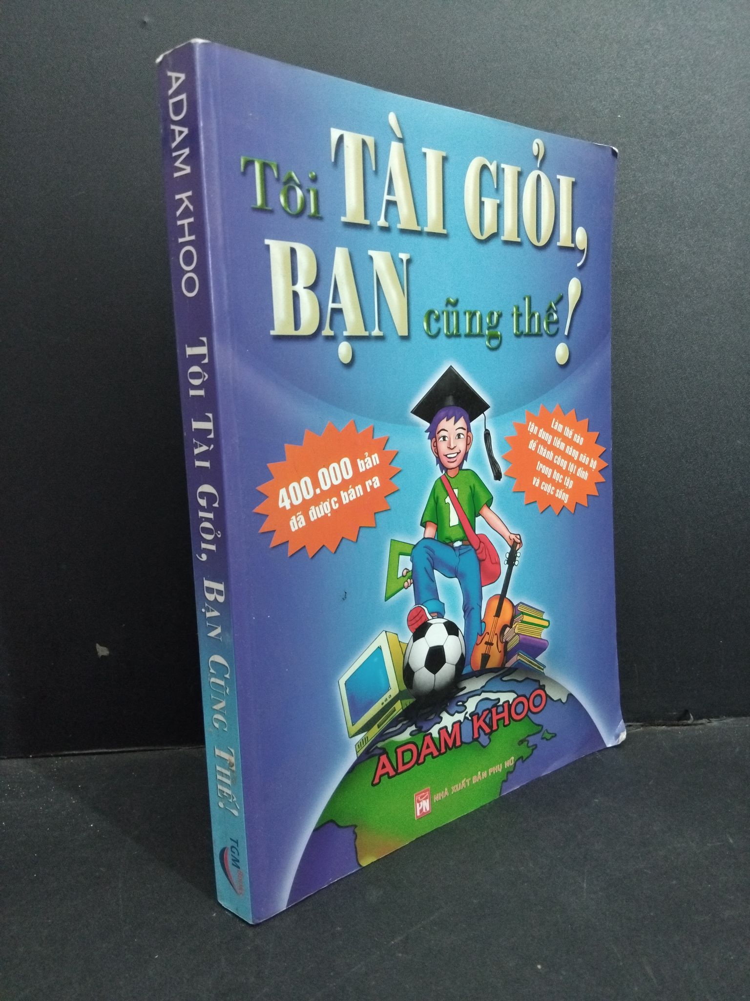 Tôi tài giỏi, bạn cũng thế! mới 80% ố có mộc trang đầu gấp bìa 2010 2811 Adam Khoo và Gary Lee Sách tư duy, kỹ năng sống (SL có thể đặt: 1 Cuốn) - SÁCH ĐẠI HỌC