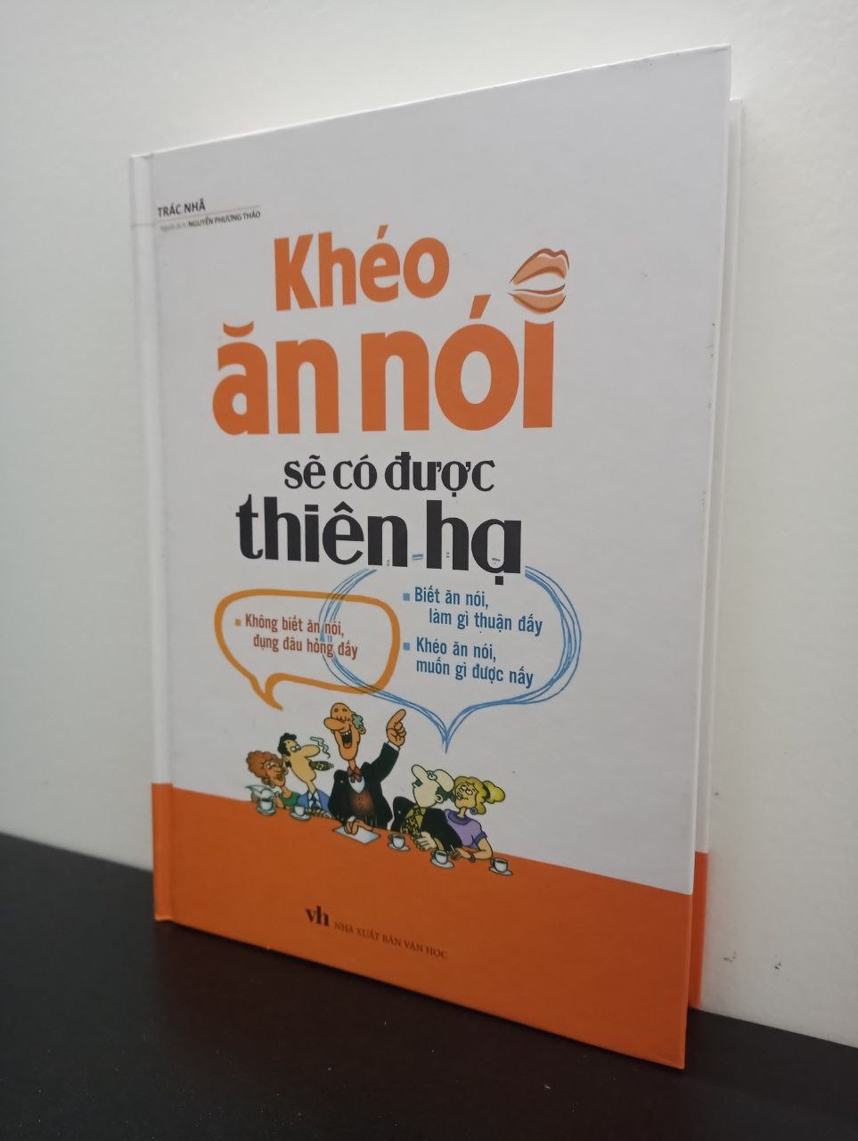 Khéo Ăn Nói Sẽ Có Được Thiên Hạ (Bìa Cứng) Trác Nhã New 100% 0302 (SL có thể đặt: 1 cuốn) - SÁCH ĐẠI HỌC