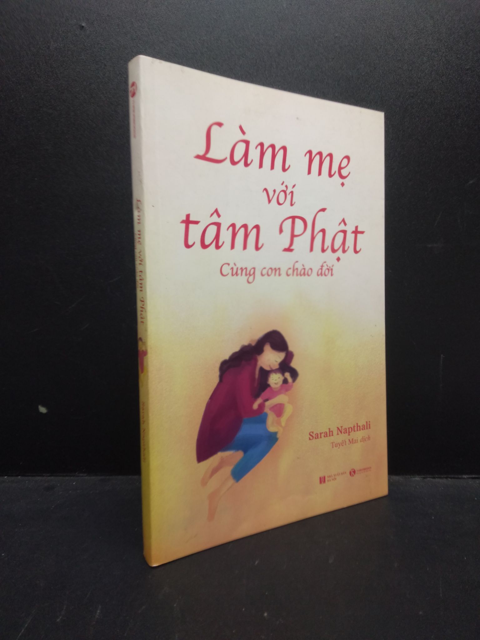 Làm mẹ với tâm Phật: Cùng con chào đời Sarah Napthali 2021 Mới 90% bẩn nhẹ phai, màu bìa 0309 Cẩm nang làm cha mẹ (SL có thể đặt: 3 Cuốn) - SÁCH ĐẠI HỌC