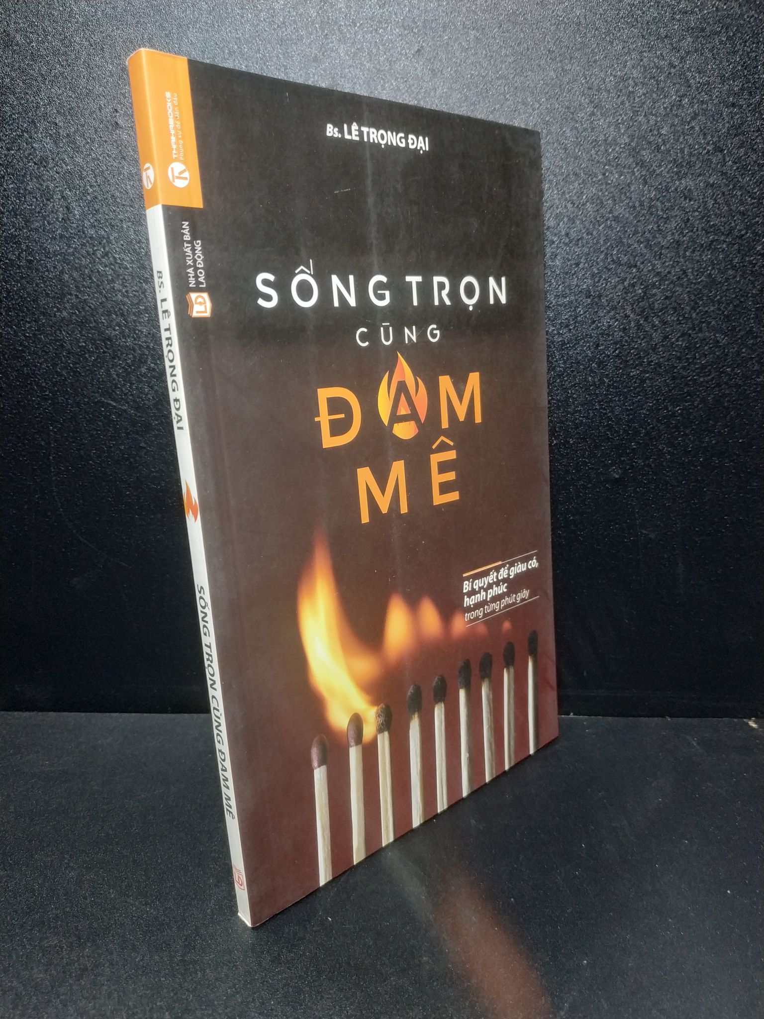 Sống trọn cùng đam mê bác sĩ Lê Trọng Đại 2018 mới 90% 0809 Sách tư duy, kỹ năng sống (SL có thể đặt: 1 Cuốn) - SÁCH ĐẠI HỌC