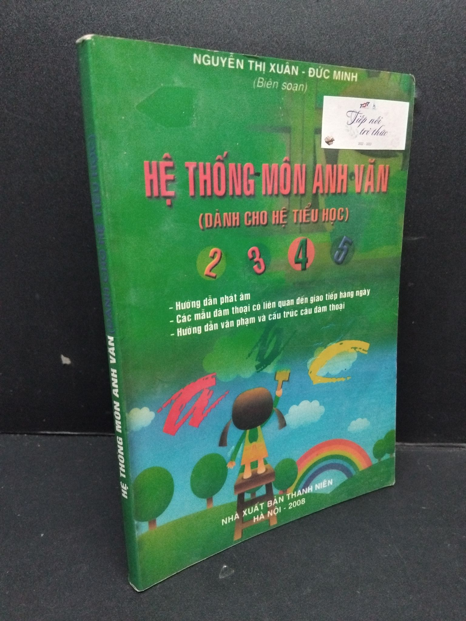 Hệ thống môn Anh Văn (dành cho hệ tiểu học) mới 70% ố ẩm 2008 2809 Nguyễn Thị Xuân - Đức Minh Tiếng Anh (SL có thể đặt: 1 Cuốn) - SÁCH ĐẠI HỌC