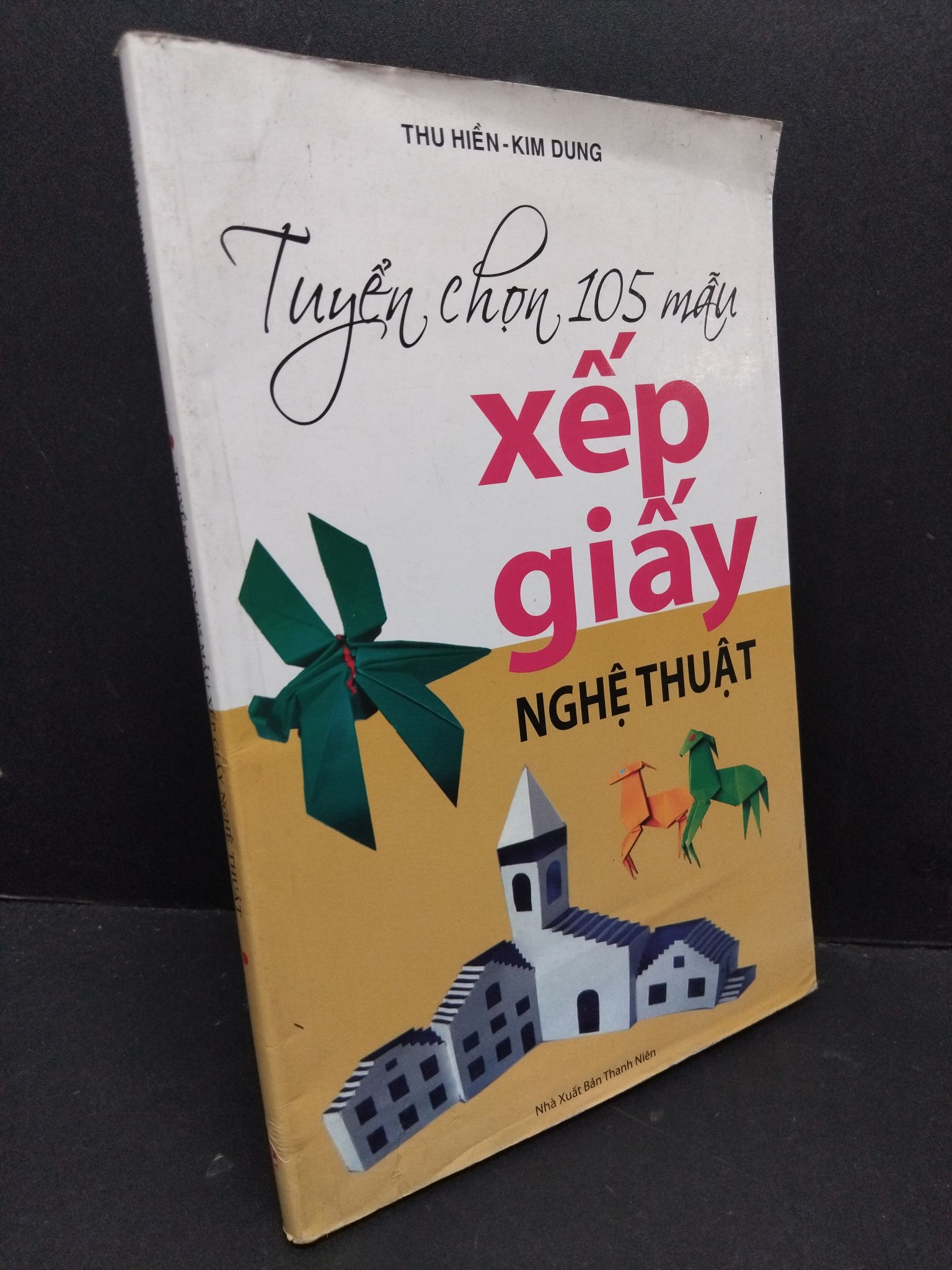 Tuyển chọn 105 mẫu xếp giấy nghệ thuật mới 80% ố bẩn nhẹ 2010 2809 Thu Hiền - Kim Dung Sách tư duy, kỹ năng sống (SL có thể đặt: 1 Cuốn) - SÁCH ĐẠI HỌC
