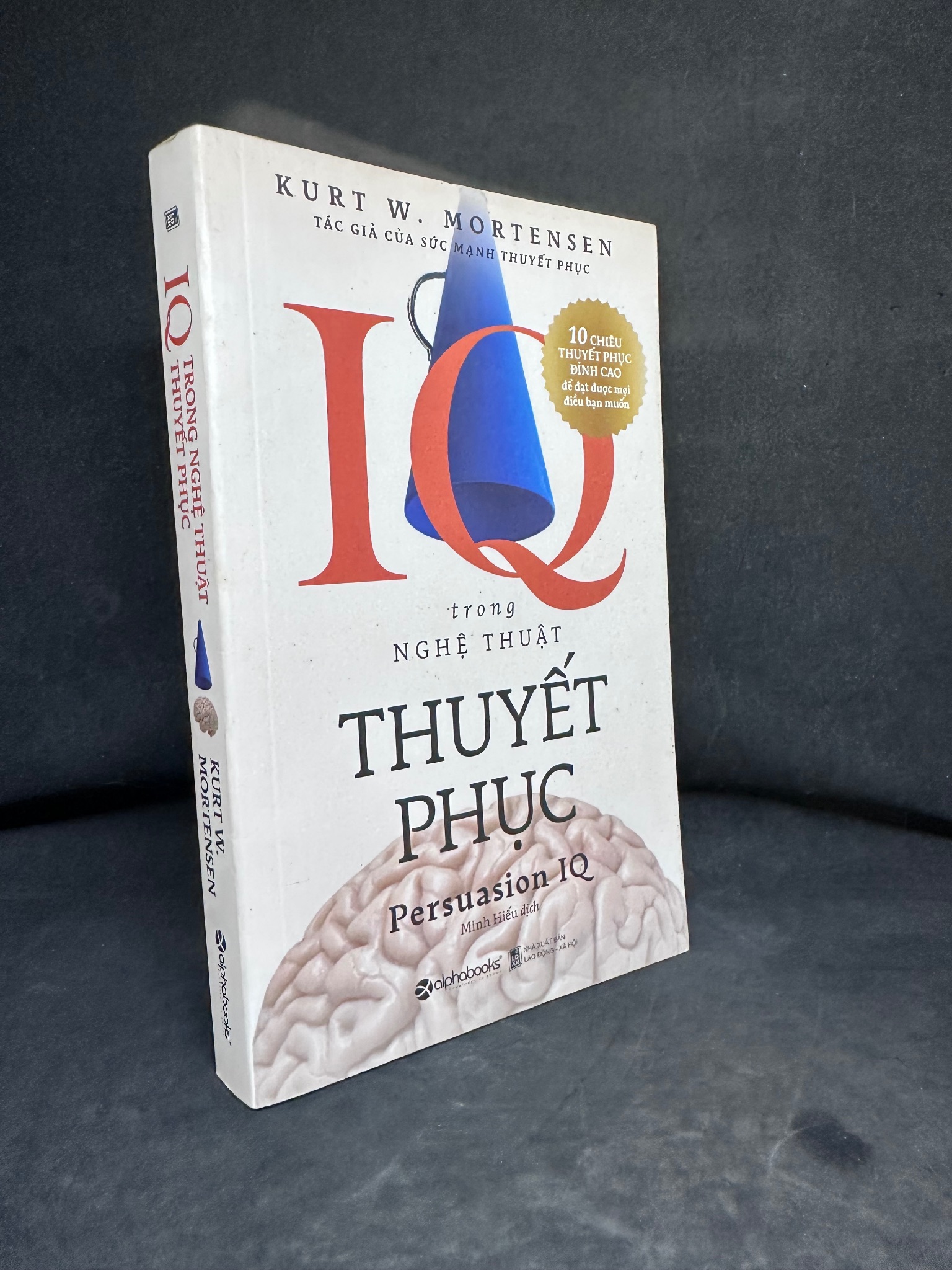 Iq Trong Nghệ Thuật Thuyết Phục, Kurt W. Mortensen, 2019, Mới 80% (Ố Nhẹ) 270325 (SL có thể đặt: 1 Cuốn) - SÁCH ĐẠI HỌC
