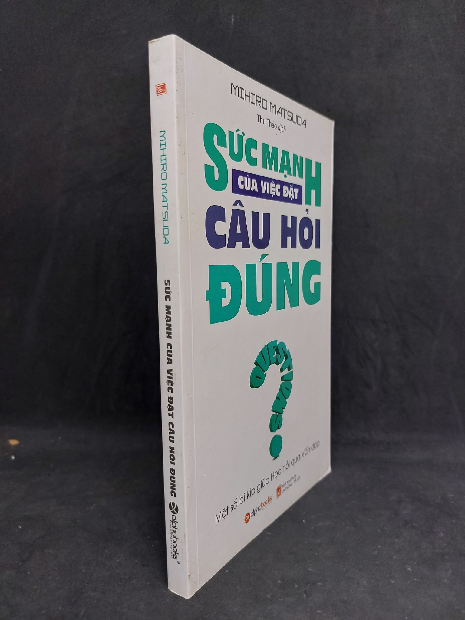 Sức mạnh của việc đặt câu hỏi đúng mới Mihiro Matsuda 90% 2019 2606 (SL có thể đặt: 4 Cuốn) - SÁCH ĐẠI HỌC