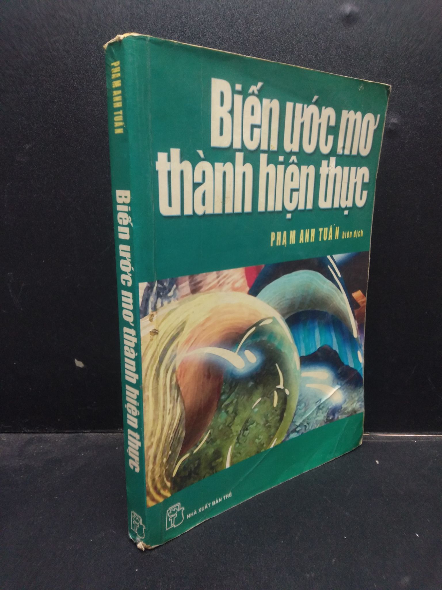 Biến ước mơ thành hiện thực - Phạm Anh Tuấn 2004 mới 70% ố vàng 2504 kỹ năng Sách tư duy, kỹ năng sống (SL có thể đặt: 1 Cuốn) - SÁCH ĐẠI HỌC