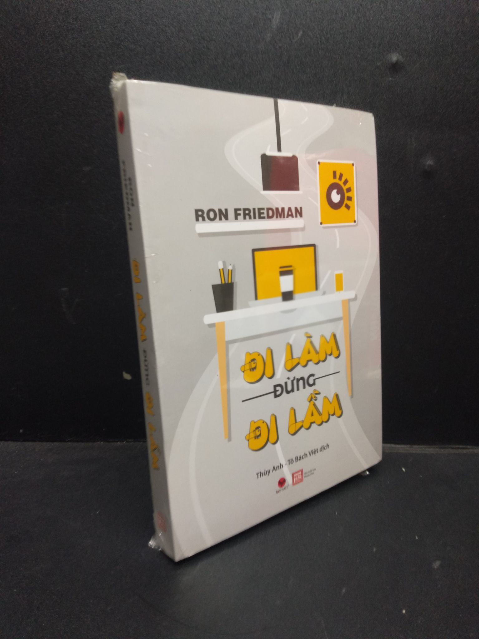 Đi làm đừng đi lầm Ron Friedman mới 100% 2003 kỹ năng Sách tư duy, kỹ năng sống (SL có thể đặt: 1 Cuốn) - SÁCH ĐẠI HỌC