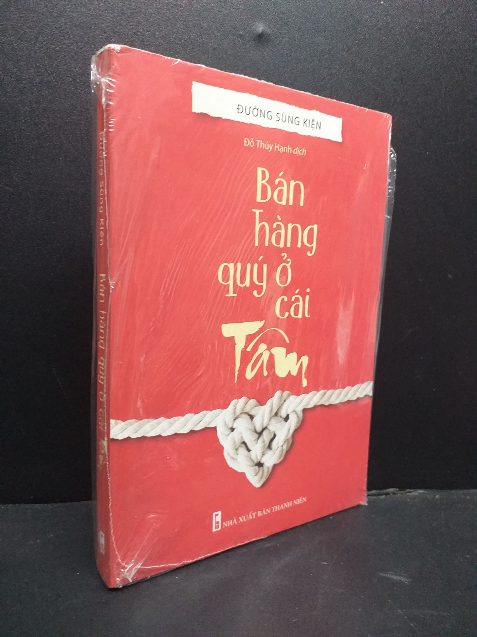 Bán Hàng Quý Ở Cái Tâm mới 100% 0107 Đường Sùng Kiện Marketing, bán hàng (SL có thể đặt: 2 Cuốn) - SÁCH ĐẠI HỌC