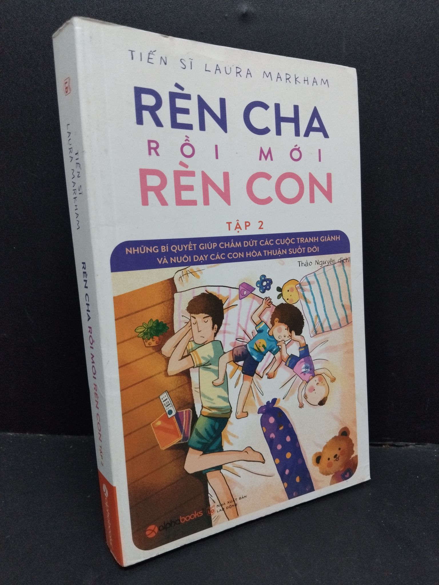 Rèn cha rồi mới rèn con tập 2 mới 90% ố nhẹ 2017 1410 Tiến sĩ Laura Markham Cẩm nang làm cha mẹ (SL có thể đặt: 1 Cuốn) - SÁCH ĐẠI HỌC