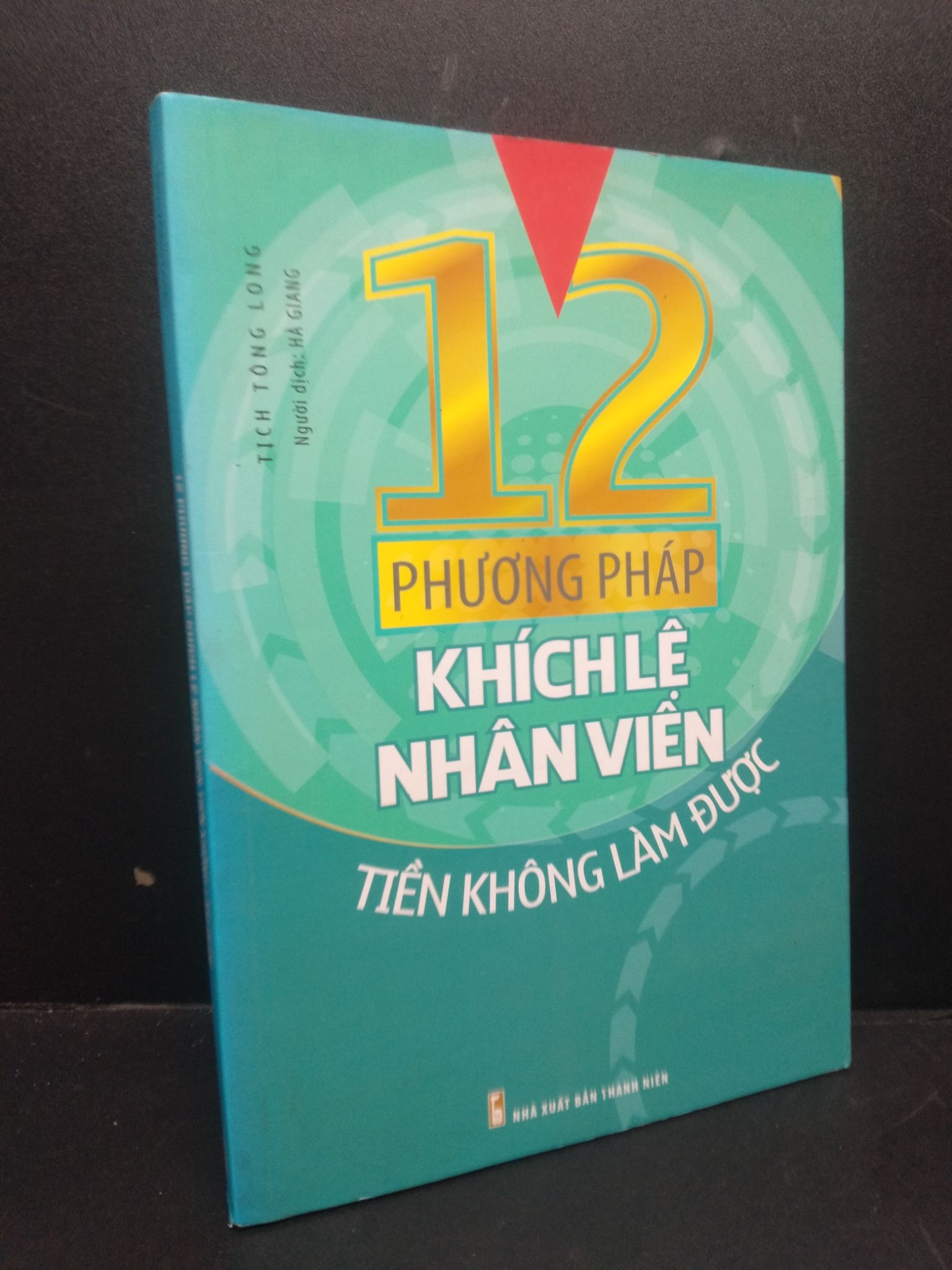 12 Phương Pháp Khích Lệ Nhân Viên Tiền Không Làm Được mới 80% ố nhẹ 2017 2405 Tịch Tông Long Sách tư duy, kỹ năng sống (SL có thể đặt: 1 Cuốn) - SÁCH ĐẠI HỌC