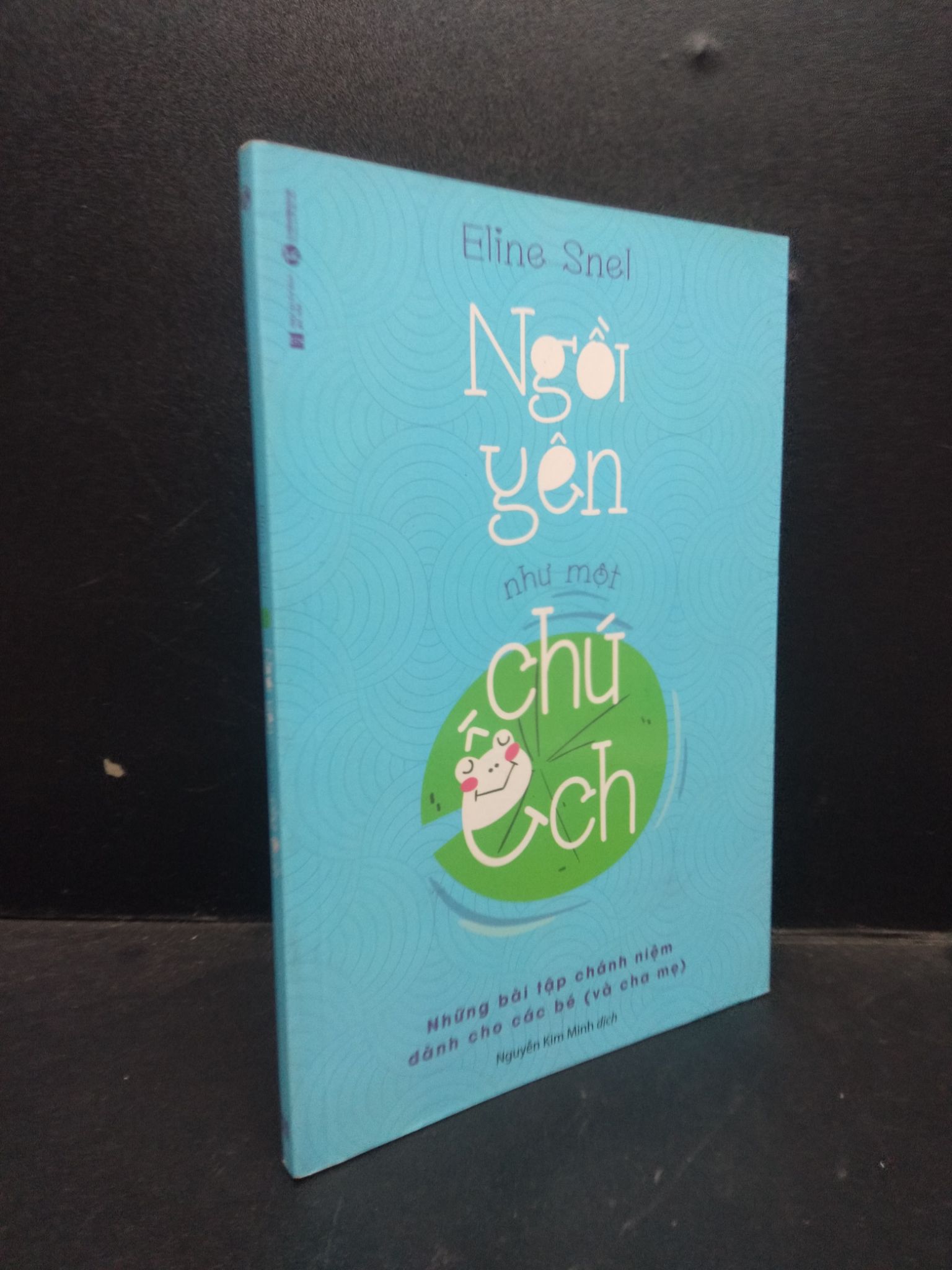 Ngồi yên như một chú ếch: Những bài tập chánh niệm dành cho các bé (và cha mẹ) Eline Snel Mới 90% bẩn nhẹ 0309 Cẩm nang làm cha mẹ (SL có thể đặt: 3 Cuốn) - SÁCH ĐẠI HỌC