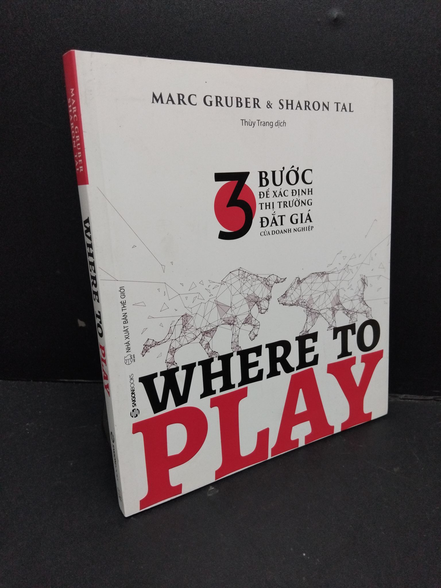 Where to play - 3 Bước để xác định thị trường đắt giá của doanh nghiệp mới 90% bẩn nhẹ 2020 2809 Marc Gruber & Sharon Tal Marketing, bán hàng (SL có thể đặt: 1 Cuốn) - SÁCH ĐẠI HỌC