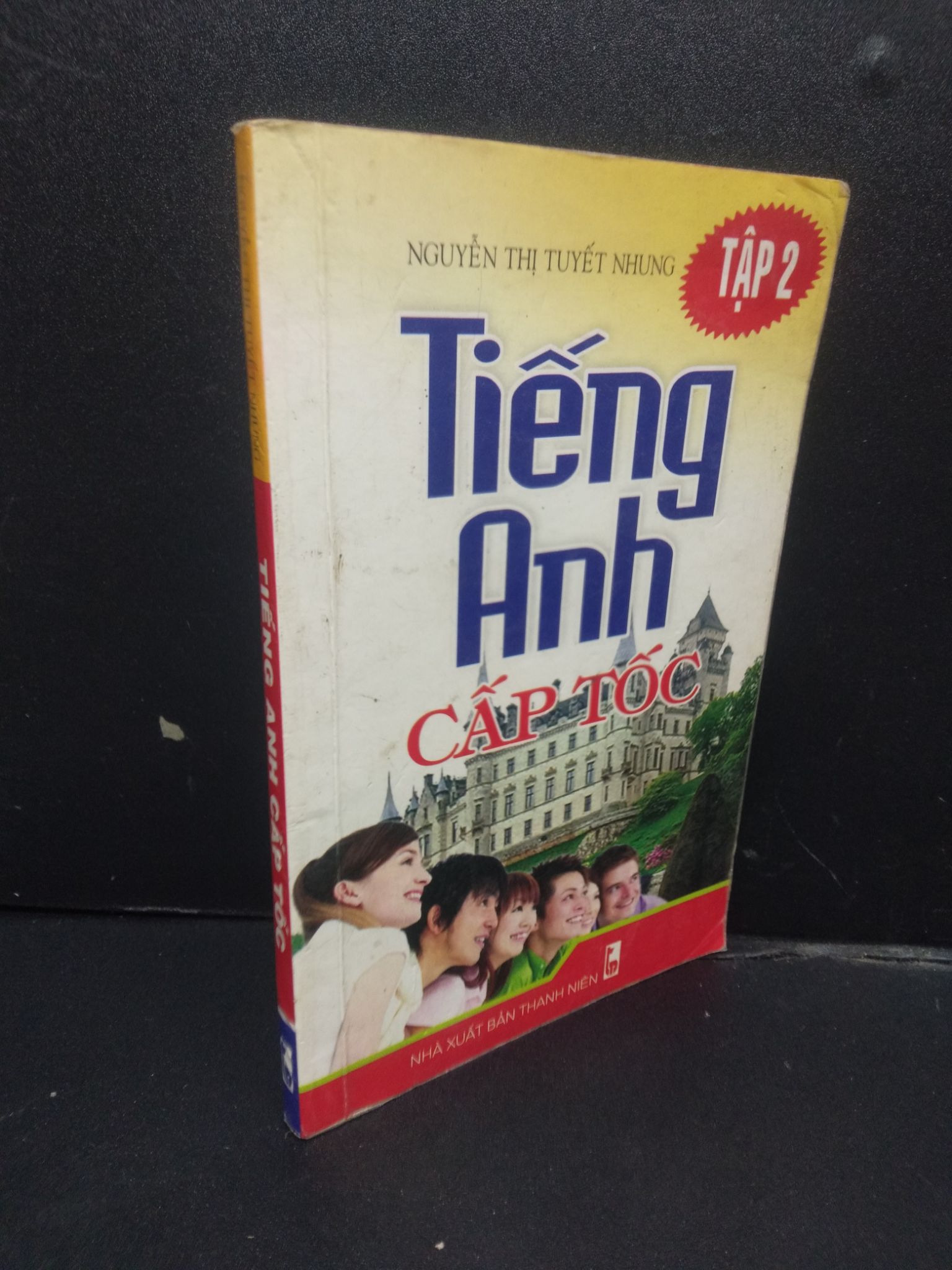 Tiếng Anh cấp tốc tập 2 mới 70% ố vàng 2009 2105 Nguyễn Thị Tuyết Nhung Tiếng Anh (SL có thể đặt: 1 Cuốn) - SÁCH ĐẠI HỌC