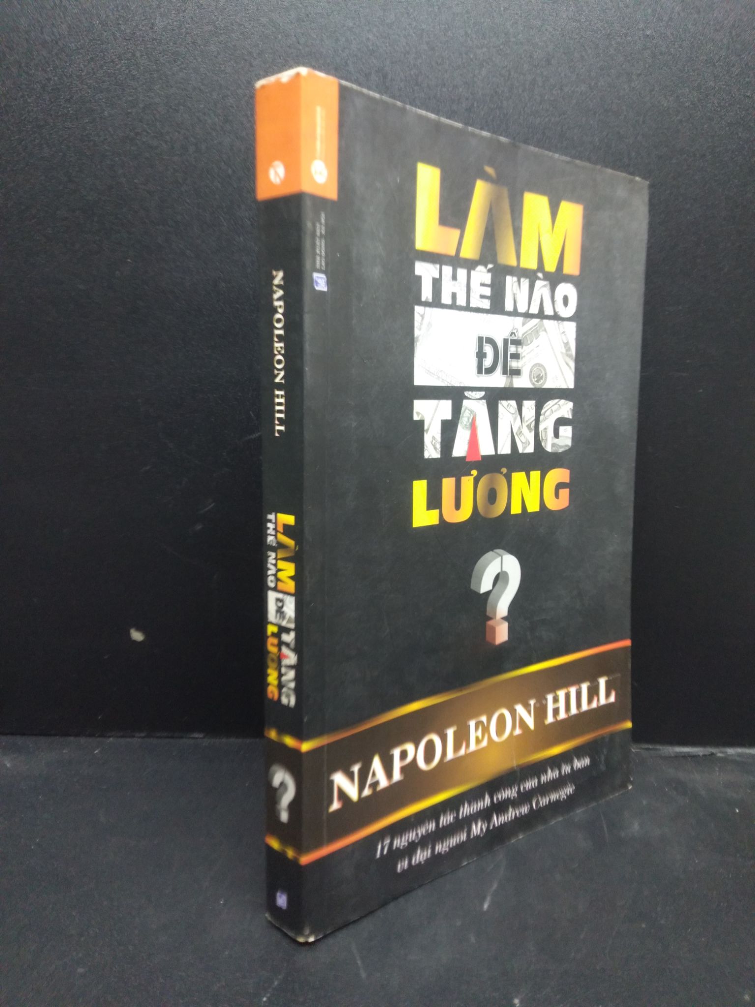 Làm thế nào để tăng lương? Napoleon Hill năm 2015 mới 80% bẩn nhẹ 2902 kỹ năng Sách tư duy, kỹ năng sống (SL có thể đặt: 1 Cuốn) - SÁCH ĐẠI HỌC