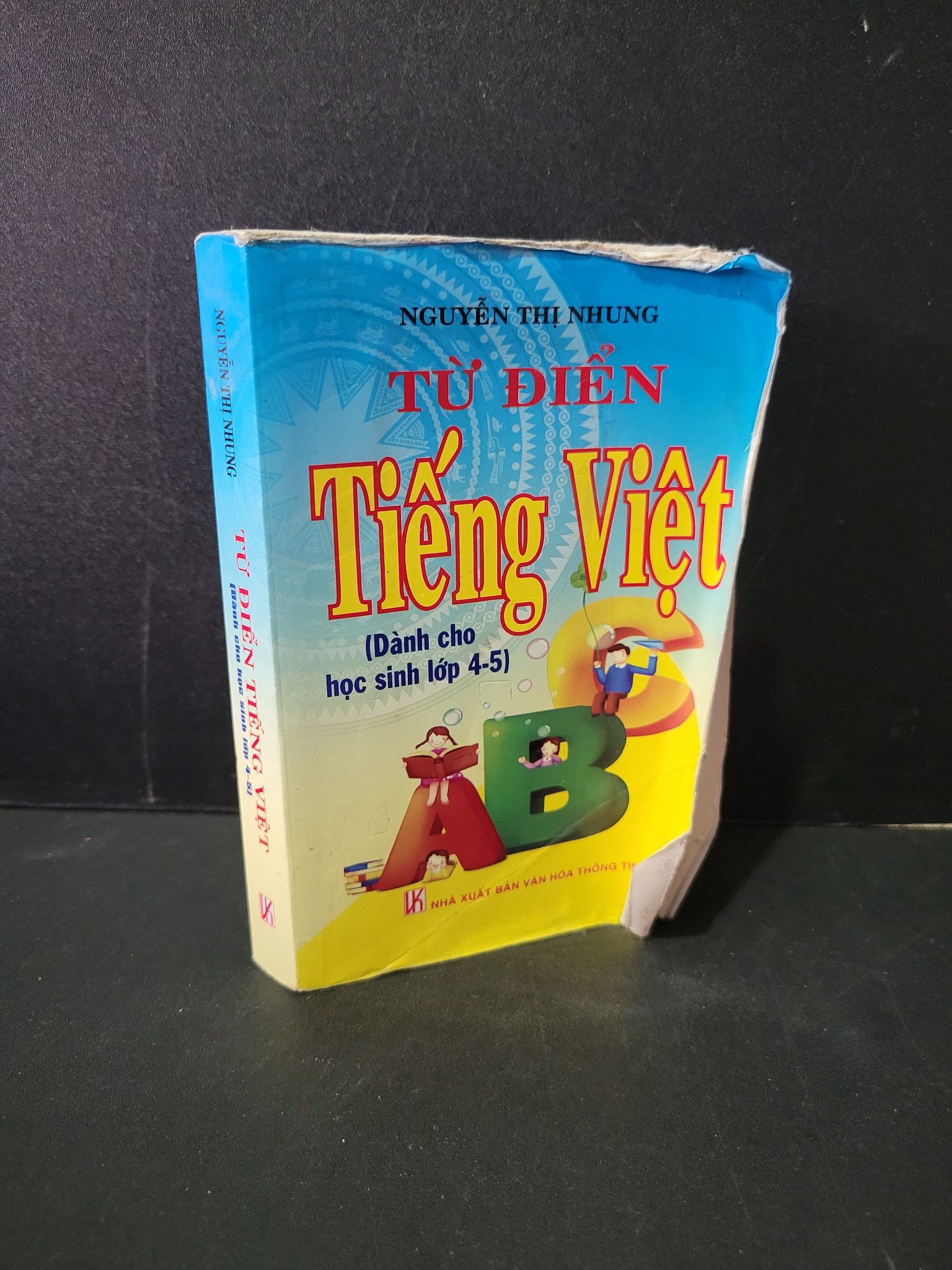Từ điển Tiếng Việt ( dành cho học sinh lớp 4 - 5) mới 60% bẩn bìa, ố nhẹ, tróc gáy, tróc bìa, bị ẩm 2014 Nguyễn Thị Nhung 1604 Từ điển tiếng Việt (SL có thể đặt: 1 Cuốn) - SÁCH ĐẠI HỌC