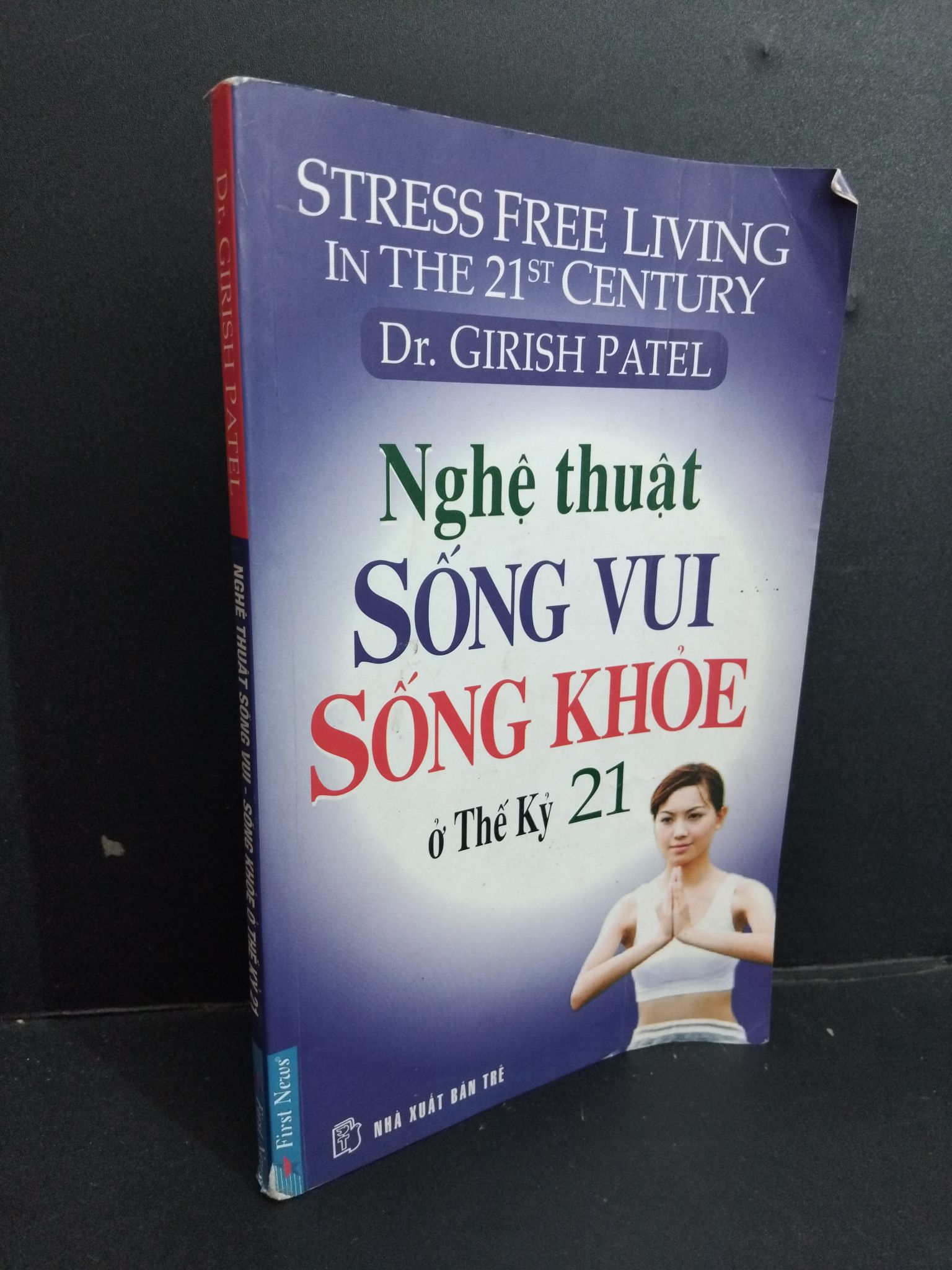Nghệ thuật sống vui - sống khỏe ở thế kỷ 21 Dr. Girish Patel mới 80% ố ẩm nhẹ 2010 0911 Sách tư duy, kỹ năng sống (SL có thể đặt: 1 Cuốn) - SÁCH ĐẠI HỌC