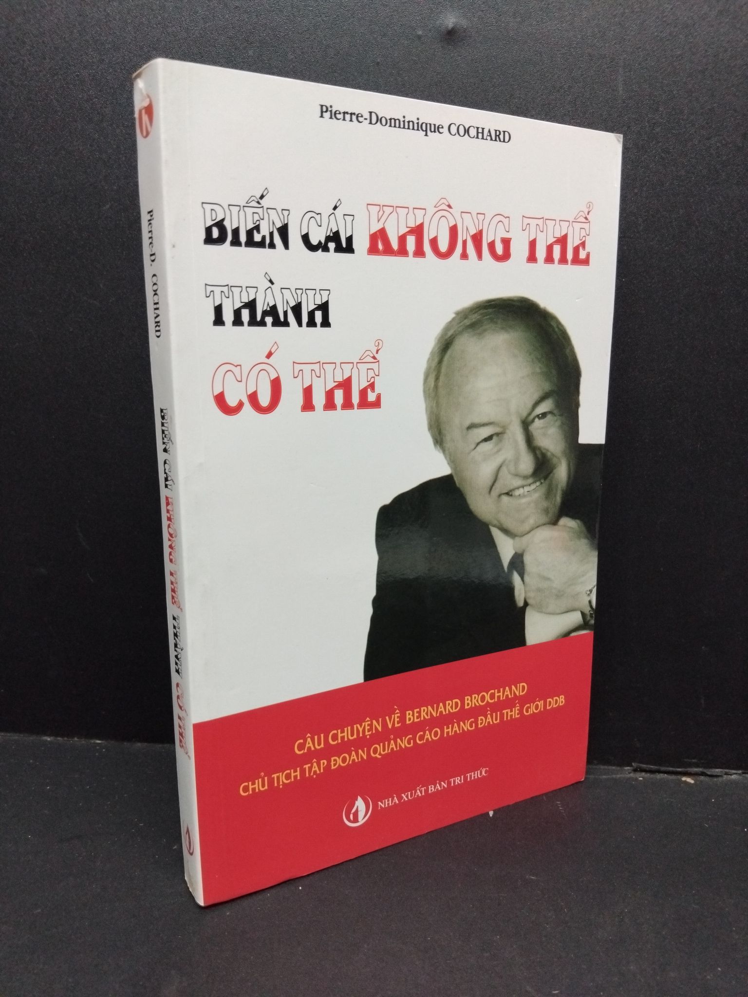 Biến cái không thể thành có thể mới 90% bẩn bìa, ố nhẹ 2008 1710 Pierre-D. COCHARD Sách tư duy, kỹ năng sống (SL có thể đặt: 1 Cuốn) - SÁCH ĐẠI HỌC