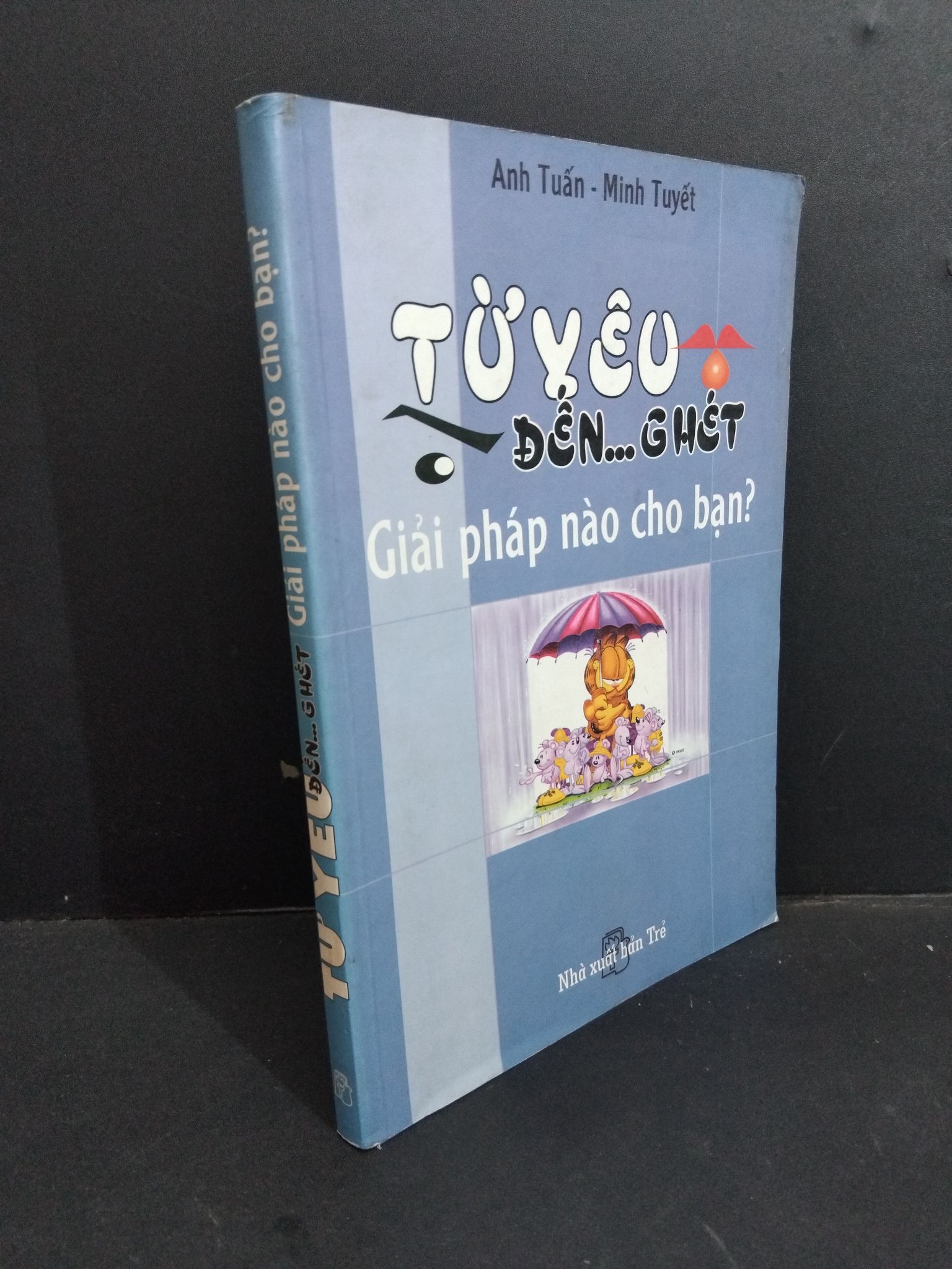 Từ yêu đến ... ghét giải pháp nào cho bạn mới 80% bẩn bìa, ố, tróc bìa, có chữ ký 2003 2811 Anh Tuấn - Minh Tuyết Sách tâm lý (SL có thể đặt: 1 Cuốn) - SÁCH ĐẠI HỌC