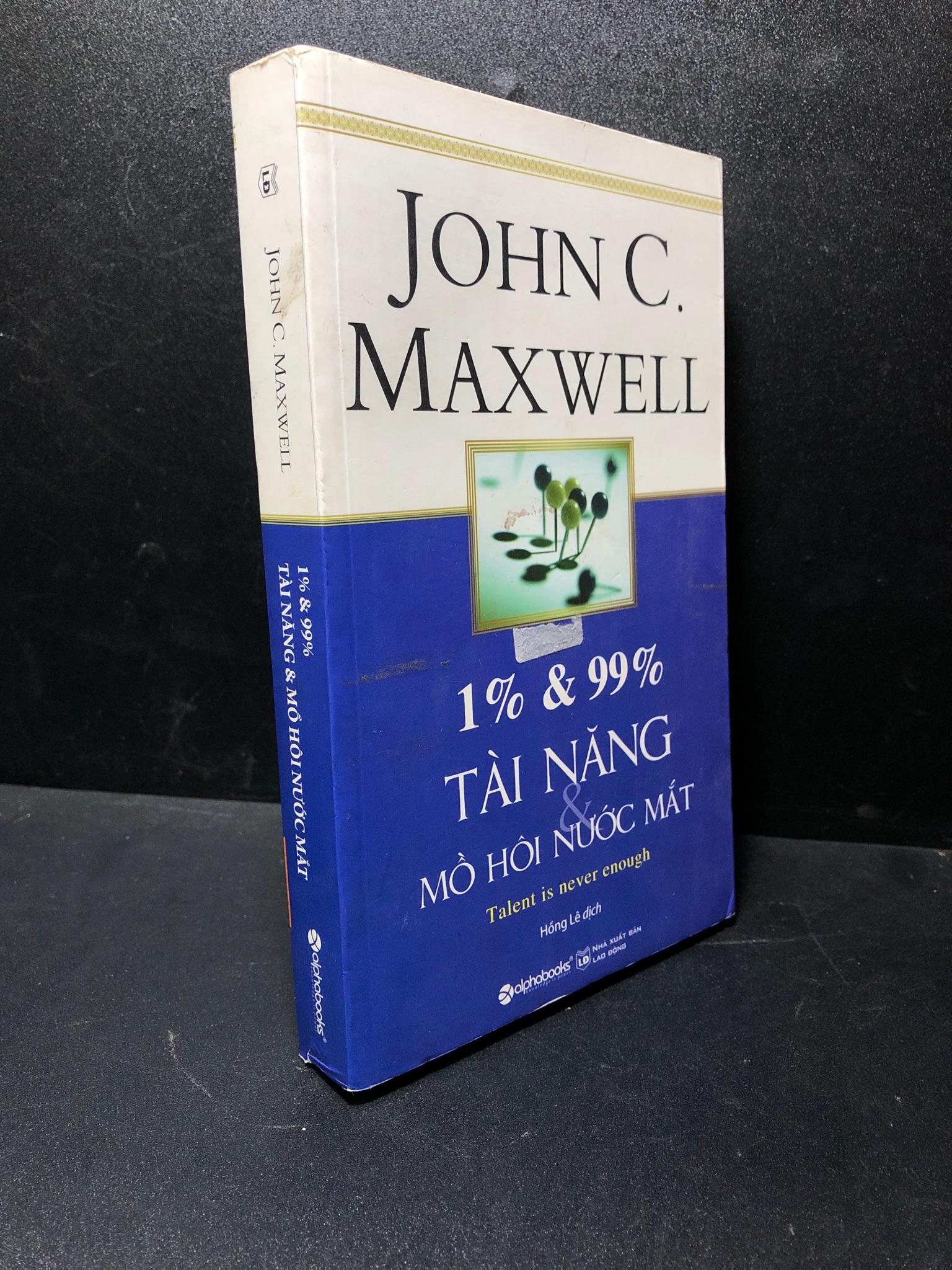 1% và 99% tài năng mồ hôi nước mắt 2019 John C Maxwell mới 80% ố 1811 (SL có thể đặt: 1 Cuốn) - SÁCH ĐẠI HỌC