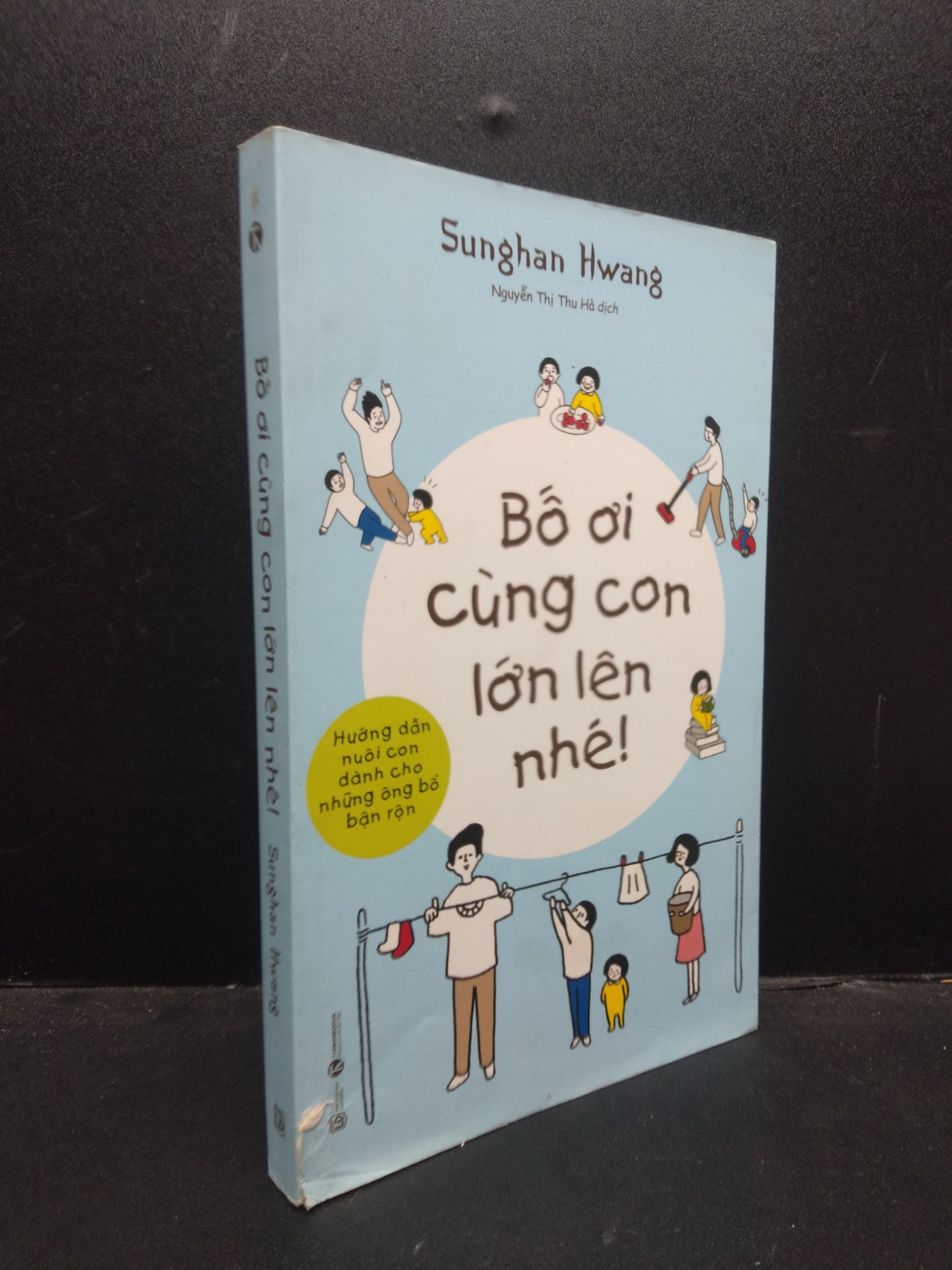 Bố ơi cùng con lớn lên nhé! Sunghan Hwang 2021 Mới 80% ố nhẹ tróc gáy 0309 (SL có thể đặt: 3 Cuốn) - SÁCH ĐẠI HỌC
