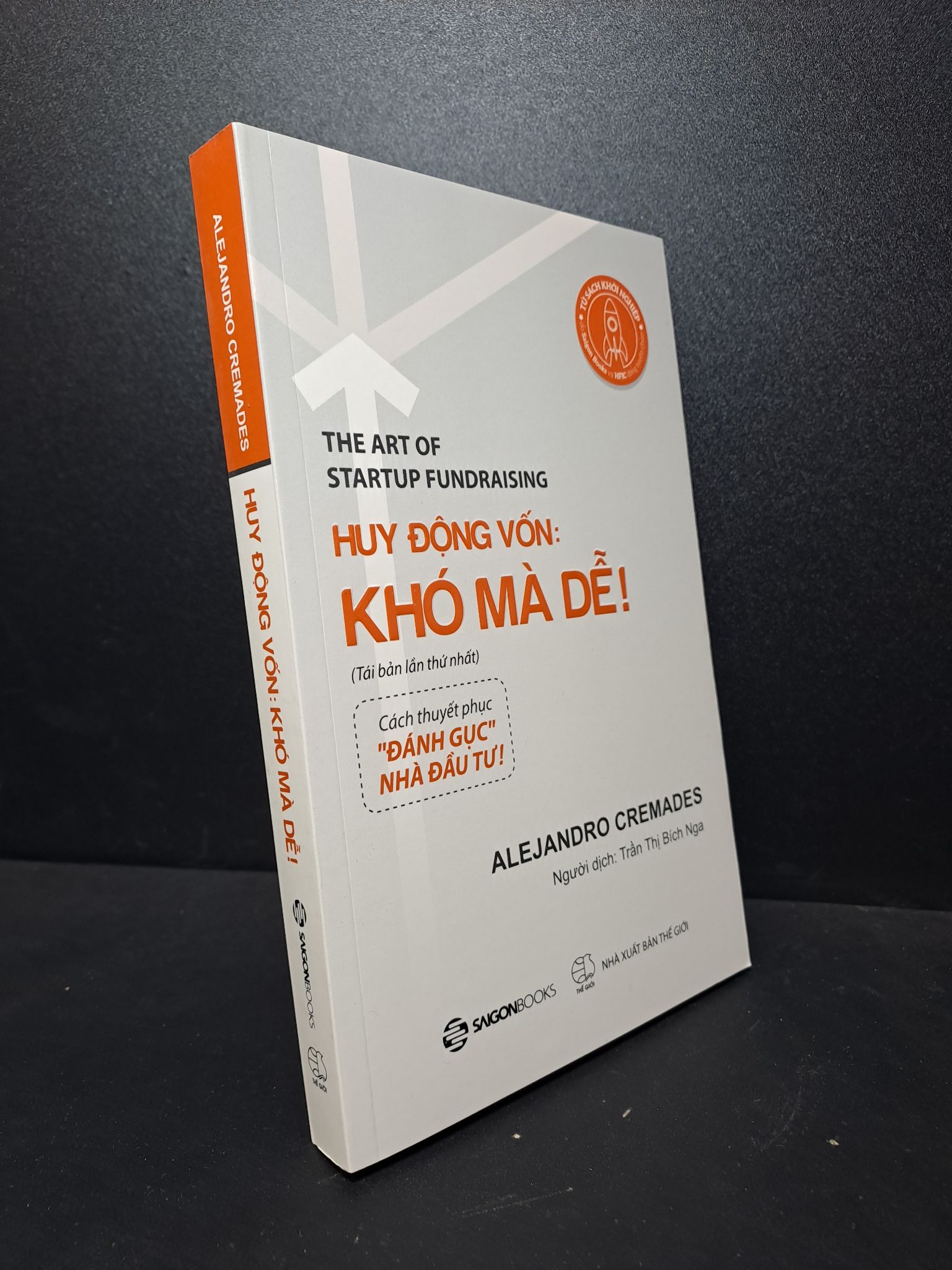 Huy động vốn: Khó mà dễ! ALEJANDRO Cremades TB lần 1 2018 mới 95% 2512 kinh doanh Marketing, bán hàng (SL có thể đặt: 5 Cuốn) - SÁCH ĐẠI HỌC