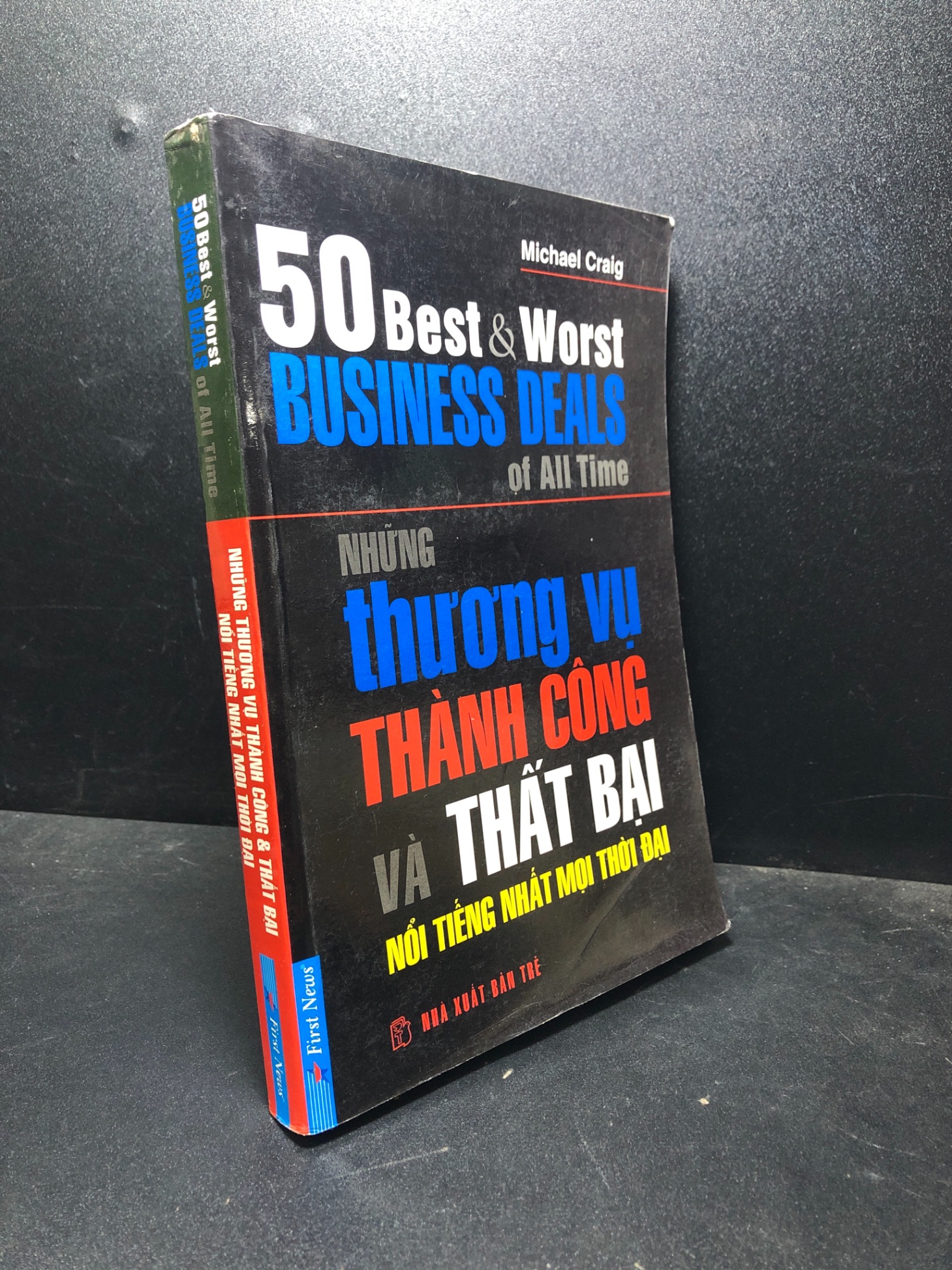 Những thương vụ thành công và thất bại nổi tiếng nhất mọi thời đại 2007 Michael Craig mới 85% bẩn nhẹ (kinh doanh) 1201 Marketing, bán hàng (SL có thể đặt: 1 Cuốn) - SÁCH ĐẠI HỌC