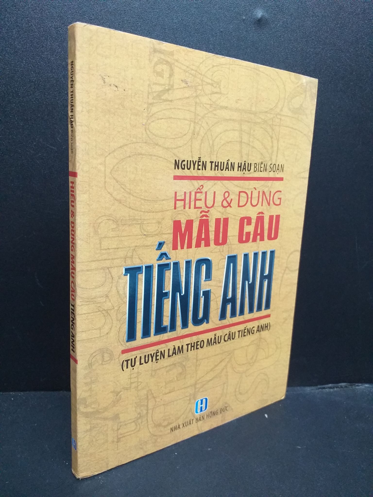 Hiểu Và Dùng Mẫu Câu Tiếng Anh mới 80% ố nhẹ 2011 0107 Nguyễn Thuần Hậu biê soạn Tiếng Anh (SL có thể đặt: 1 Cuốn) - SÁCH ĐẠI HỌC