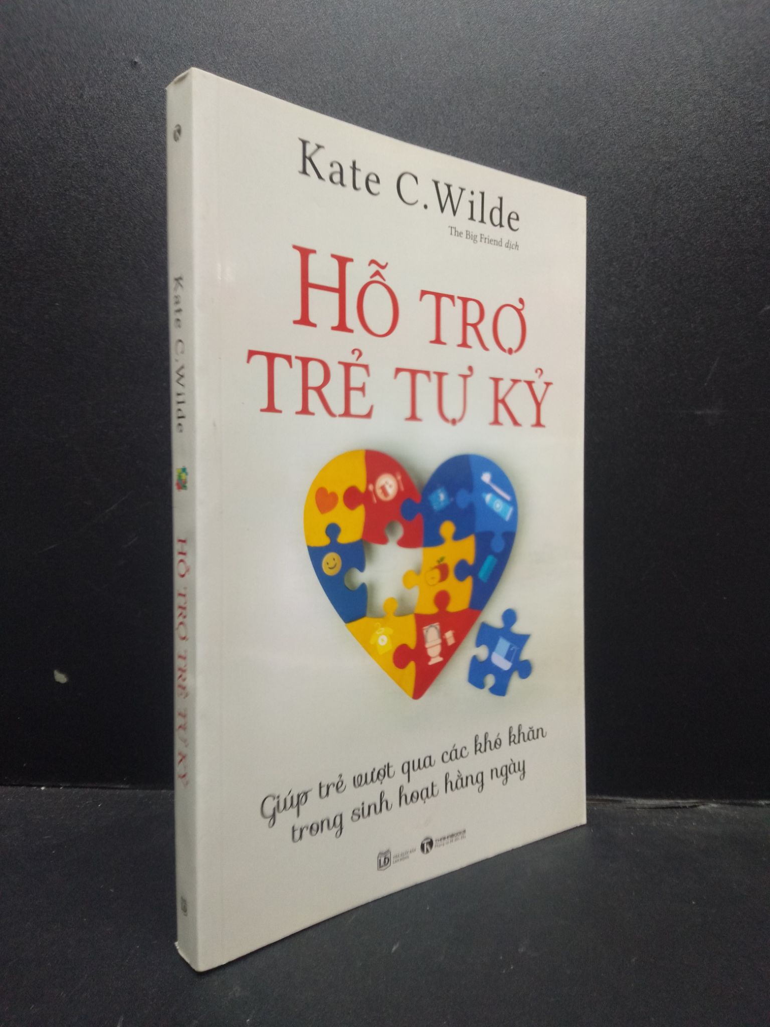 Hỗ trợ trẻ tự kỷ - Giúp bé vượt qua các khó khăn trong sinh hoạt hàng ngày Kate C. Wilde 2019 mới 90% bẩn nhẹ 0309 Cẩm nang làm cha mẹ (SL có thể đặt: 2 Cuốn) - SÁCH ĐẠI HỌC
