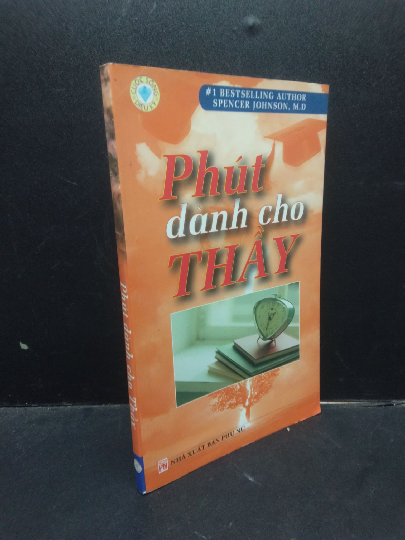 Phút dành cho Thầy Spencer Johnson, M.D 2007 mới 80% bẩn nhẹ 1504 kỹ năng Sách tư duy, kỹ năng sống (SL có thể đặt: 1 Cuốn) - SÁCH ĐẠI HỌC