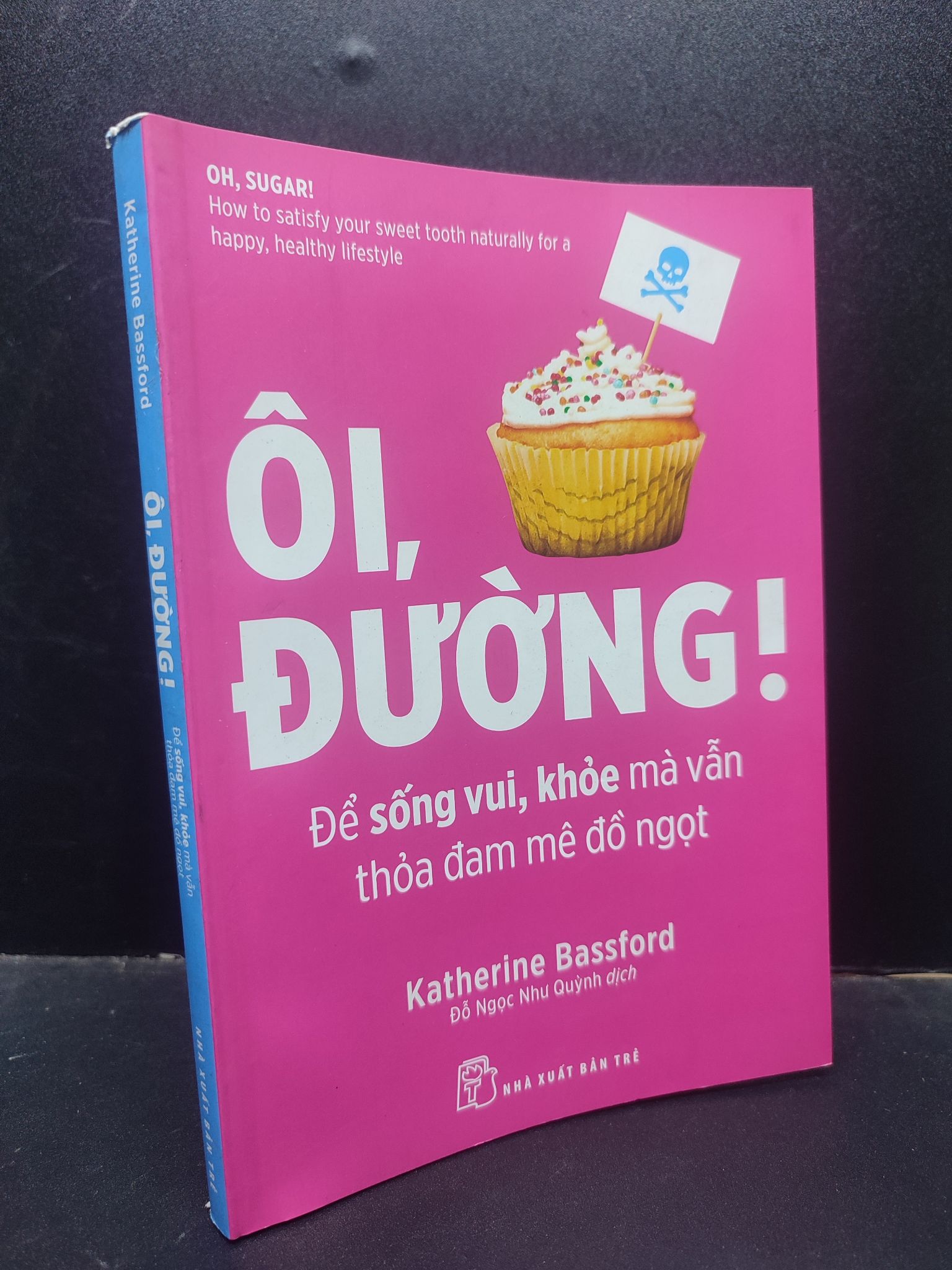 Ôi, Đường! Để Sống Vui, Khoẻ Mà Vẫn Thoả Đam Mê Đồ Ngọt mới 90% bẩn nhẹ 2019 2404 sức khoẻ Sách tư duy, kỹ năng sống (SL có thể đặt: 1 Cuốn) - SÁCH ĐẠI HỌC