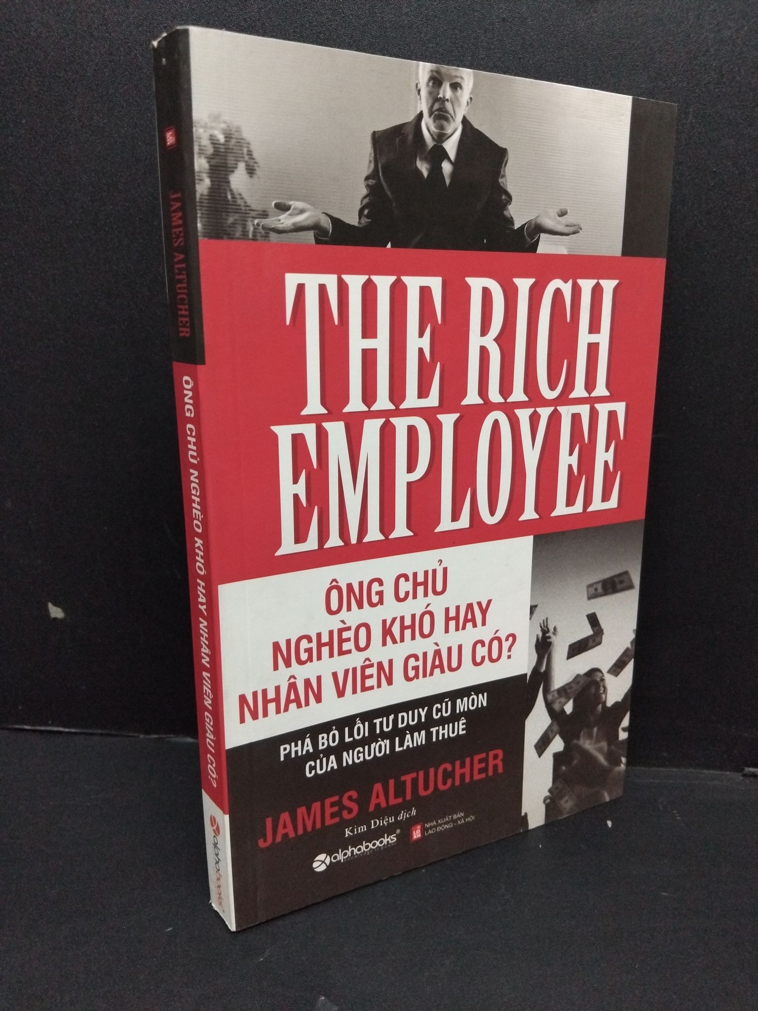 Ông chủ nghèo khó hay nhân viên giàu có? James Altucher mới 90% bẩn nhẹ 2017 1809 (SL có thể đặt: 1 Cuốn) - SÁCH ĐẠI HỌC