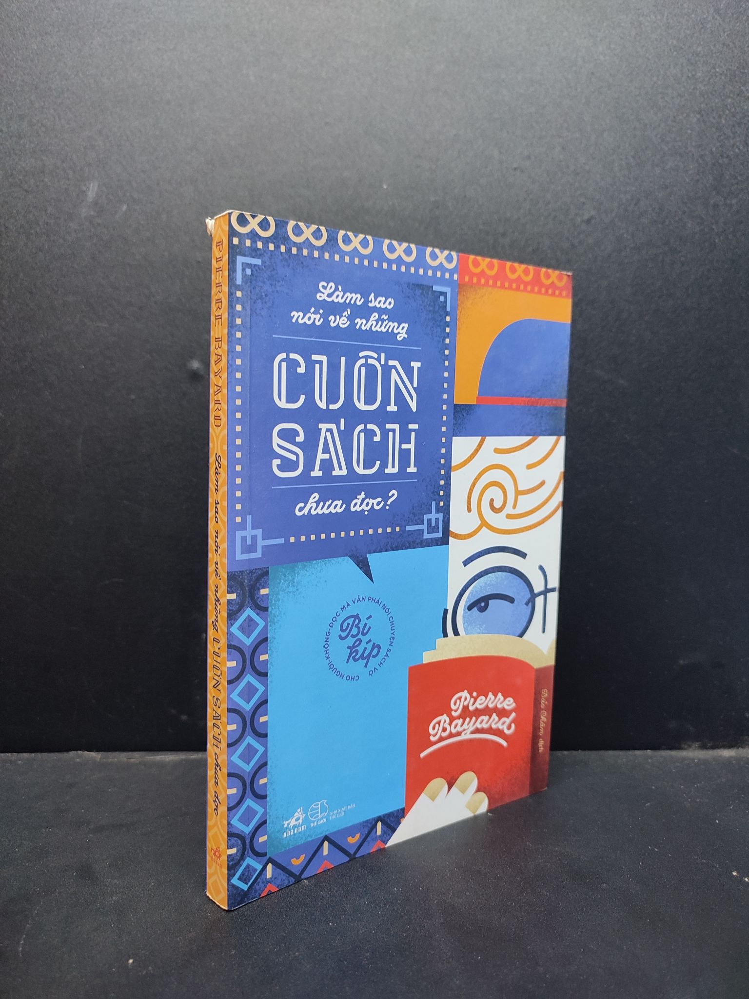 Làm Sao Nói Về Những Cuốn Sách Chưa Đọc mới 90% bẩn nhẹ 2016 1406 Pierre Bayard Sách tư duy, kỹ năng sống (SL có thể đặt: 1 Cuốn) - SÁCH ĐẠI HỌC