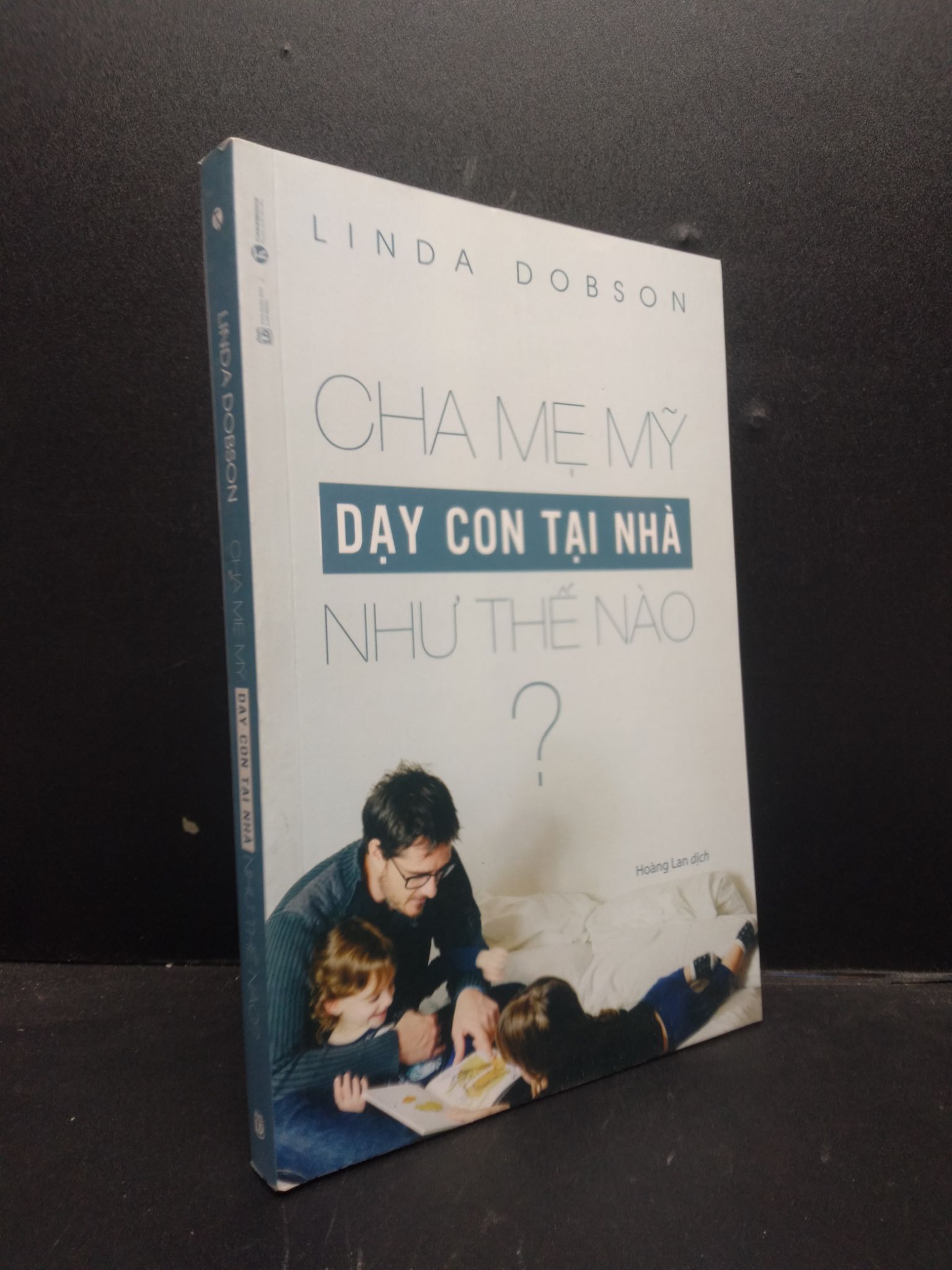 Cha mẹ Mỹ dạy con tại nhà như thế nào? Linda Dobson 2018 mới 90% bẩn nhẹ 0309 Cẩm nang làm cha mẹ (SL có thể đặt: 3 Cuốn) - SÁCH ĐẠI HỌC