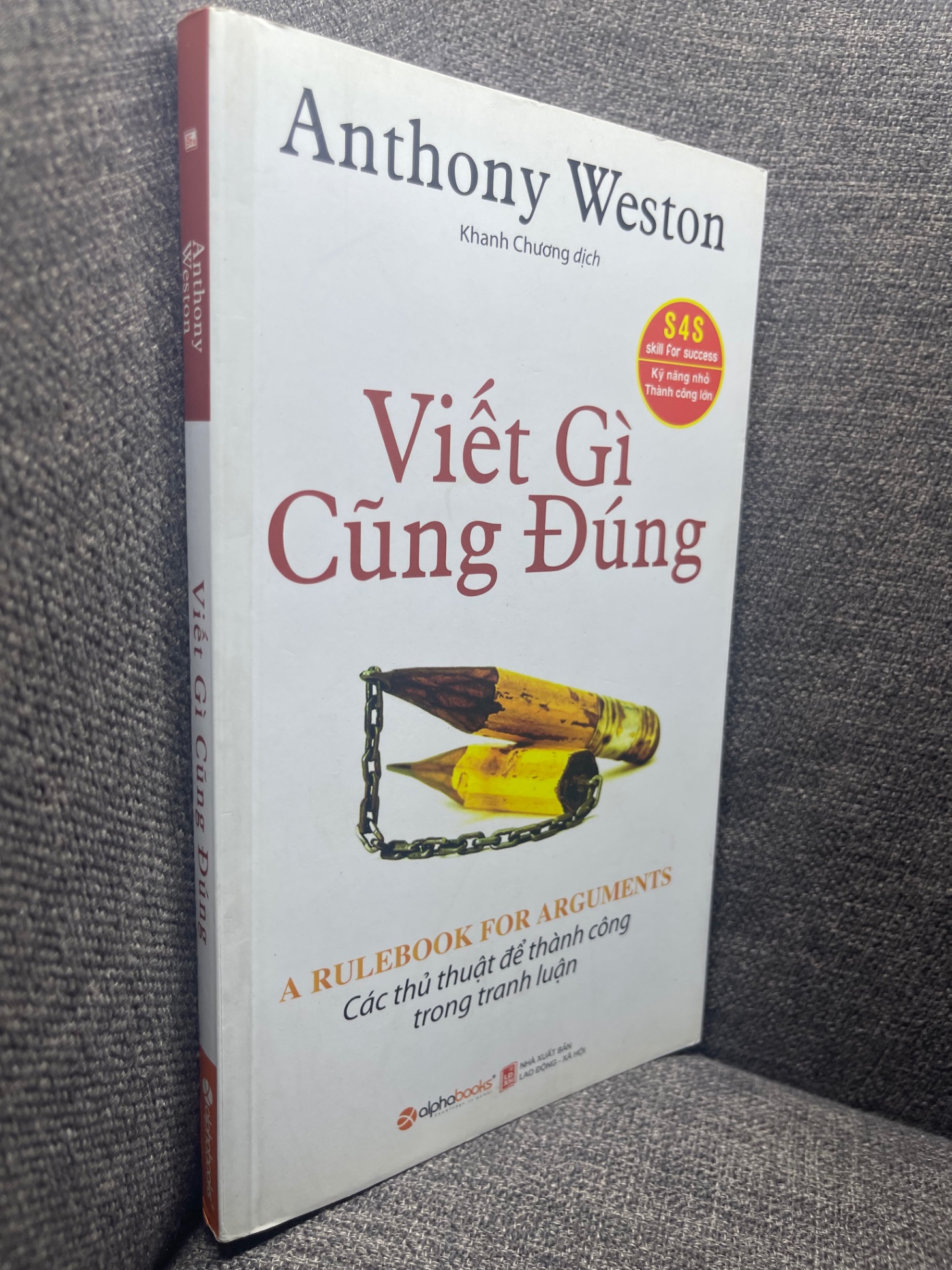 Viết gì cũng đúng Anthony Weston 2016 mới 85% 1704 Sách tư duy, kỹ năng sống (SL có thể đặt: 1 Cuốn) - SÁCH ĐẠI HỌC