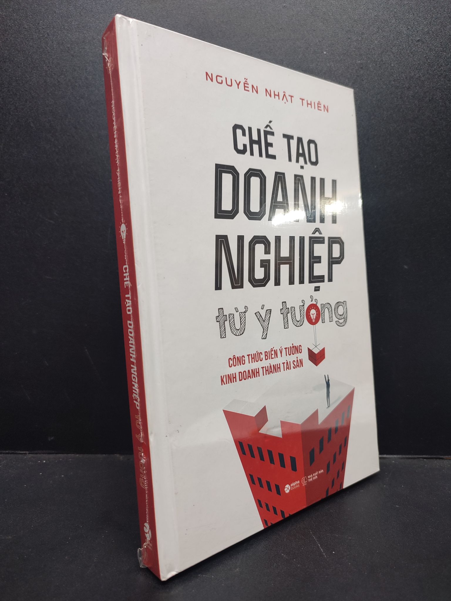 Chế Tạo Doanh Nghiệp Từ Ý Tưởng mới 100% 2606 Nguyễn Nhật Thiên Marketing, bán hàng (SL có thể đặt: 1 Cuốn) - SÁCH ĐẠI HỌC