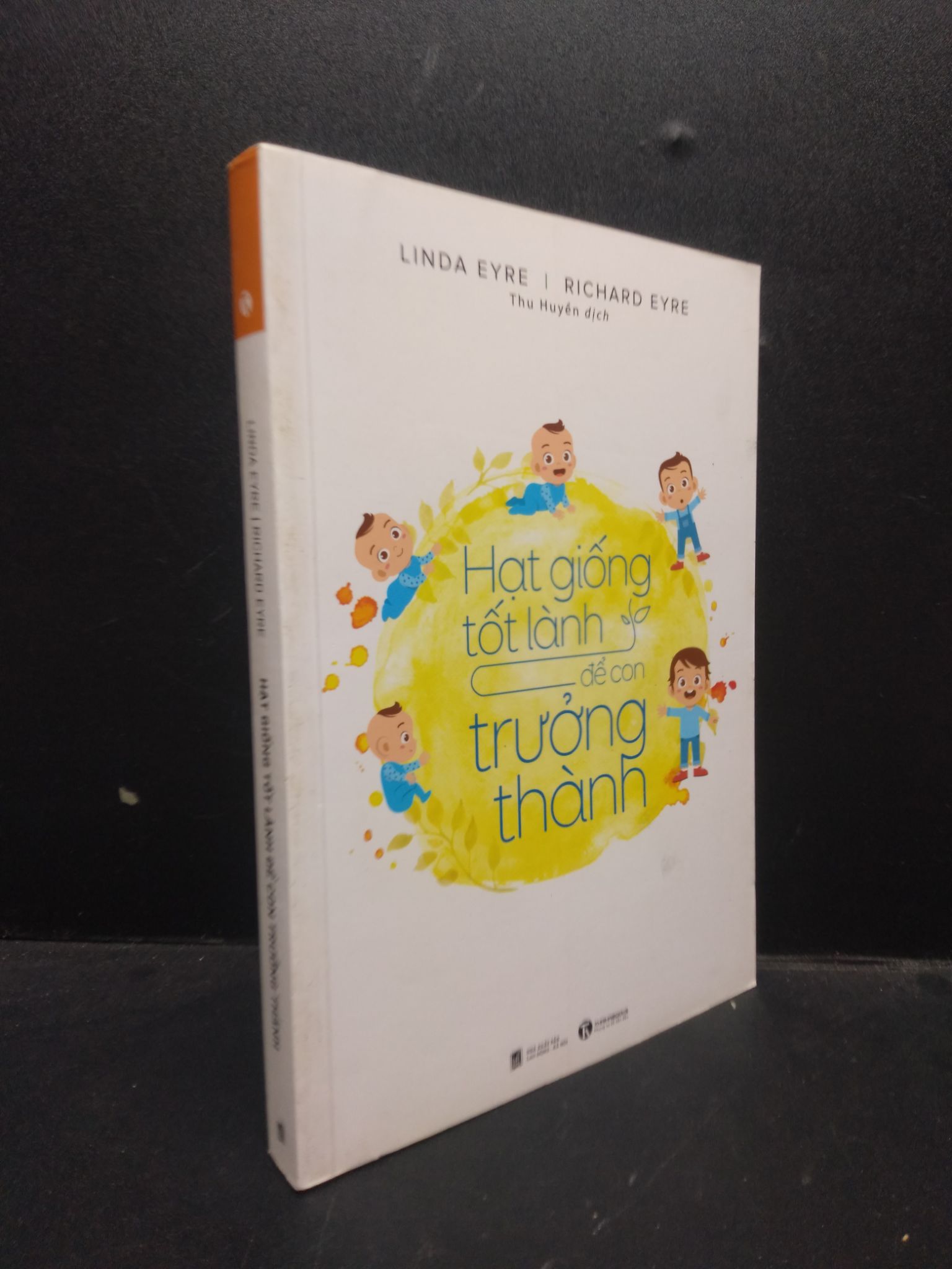 Hạt giống tốt lành để con trưởng thành Linda Eyre - Richard Eyre 2018 Mới 90% bẩn 0309 (SL có thể đặt: 3 Cuốn) - SÁCH ĐẠI HỌC