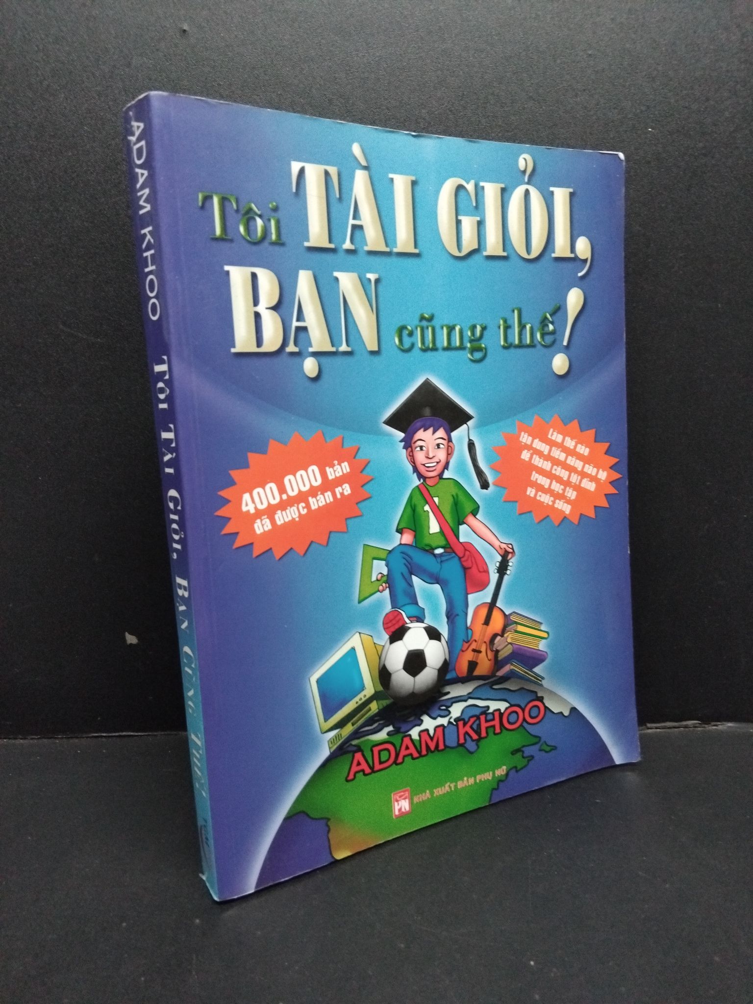 Tôi tài giỏi bạn cũng thế! mới 80% ố bẩn nhẹ 2010 1008 Adam Khoo Sách tư duy, kỹ năng sống (SL có thể đặt: 1 Cuốn) - SÁCH ĐẠI HỌC