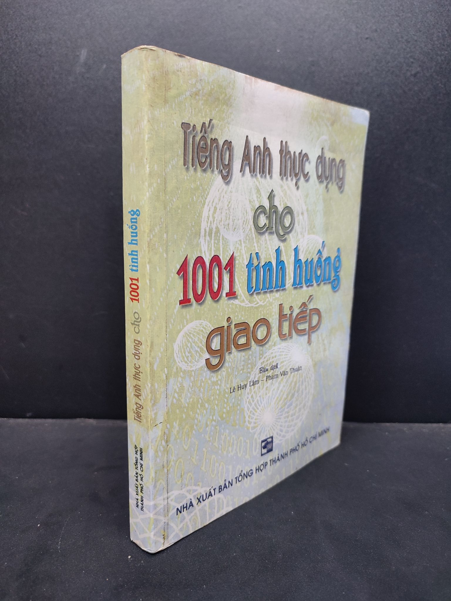 Tiếng Anh Thực Dụng Cho 1001 Tình Huống Giao Tiếp mới 80% ố nhẹ, bẩn bìa nhẹ 2008 1406 Lê Huy Lâm - Phạm Văn Thuận biên dịch Tiếng Anh (SL có thể đặt: 1 Cuốn) - SÁCH ĐẠI HỌC