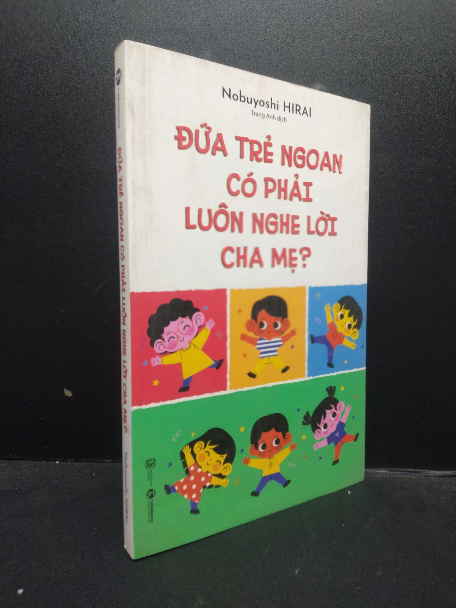 Đứa trẻ ngoan có phải luôn nghe lời cha mẹ? Nobuyoshi HIRAI 2022 mới 90% bẩn nhẹ 0309 Cẩm nang làm cha mẹ (SL có thể đặt: 3 Cuốn) - SÁCH ĐẠI HỌC