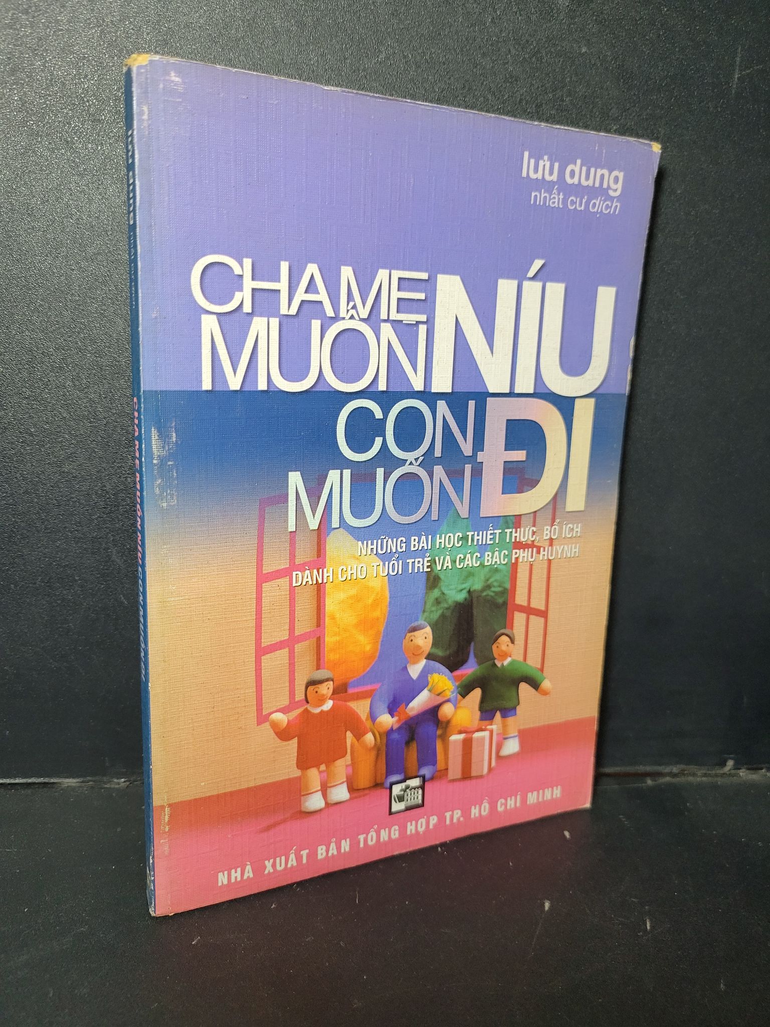 Cha mẹ muốn níu con muốn đi mới 80% ố lỗi trang rách gáy 2006 1001 Lưu Dung Sách tâm lý (SL có thể đặt: 1 Cuốn) - SÁCH ĐẠI HỌC