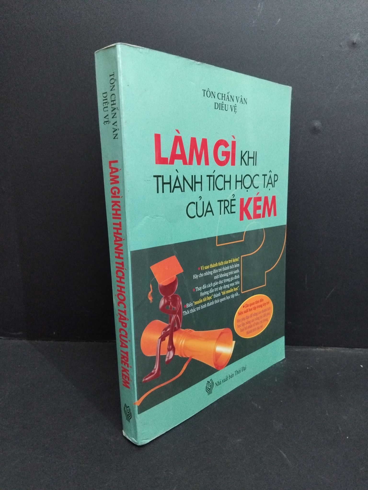 Làm gì khi thành tích học tập của trẻ kém mới 70% bẩn bìa, ố, bung gáy, tróc gáy, có mộc đỏ ở trang đầu 2010 2811 Tôn Chấn Vân, Diêu Vệ Sách tư duy, kỹ năng sống (SL có thể đặt: 1 Cuốn) - SÁCH ĐẠI HỌC